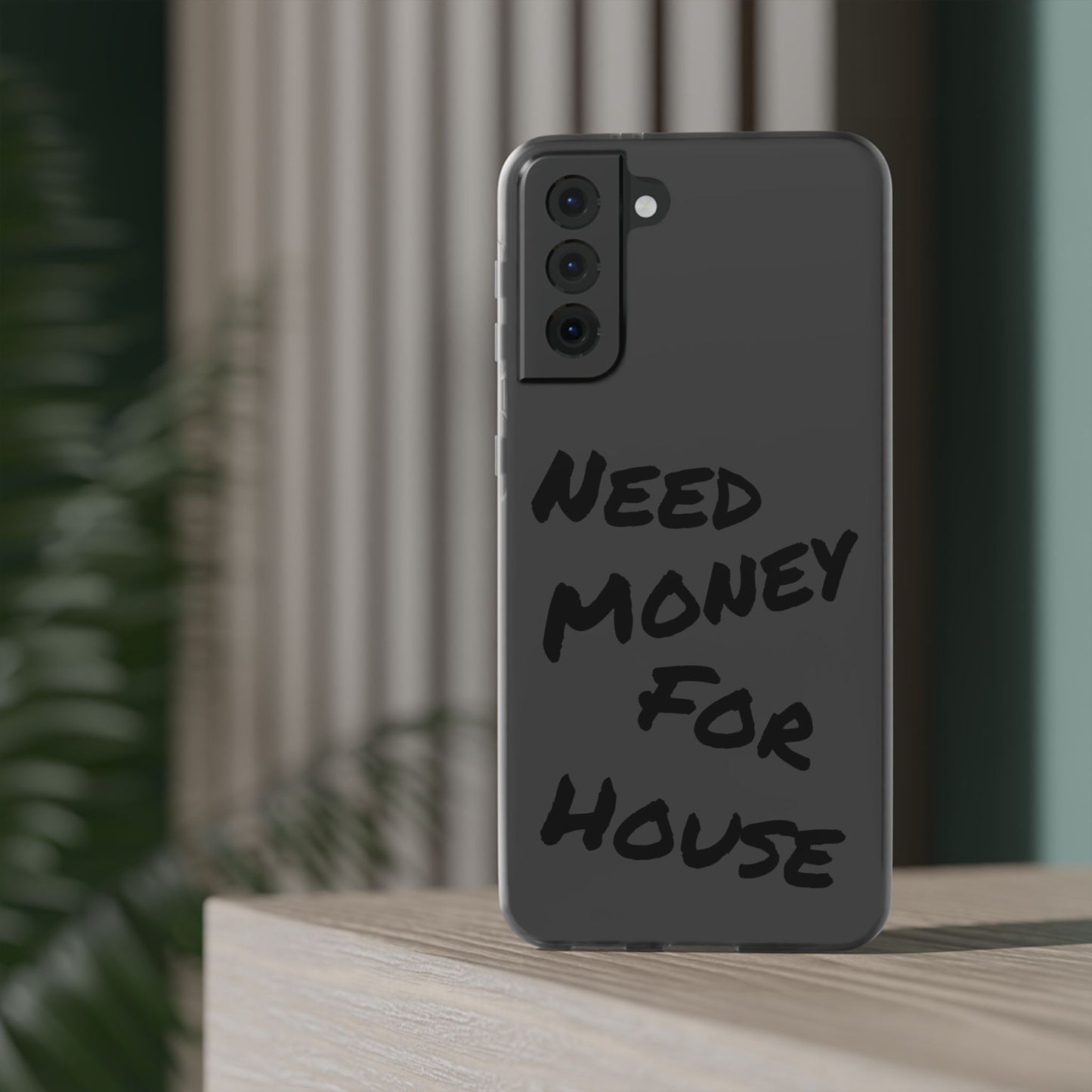 "Need Money for House" - Flexi Case