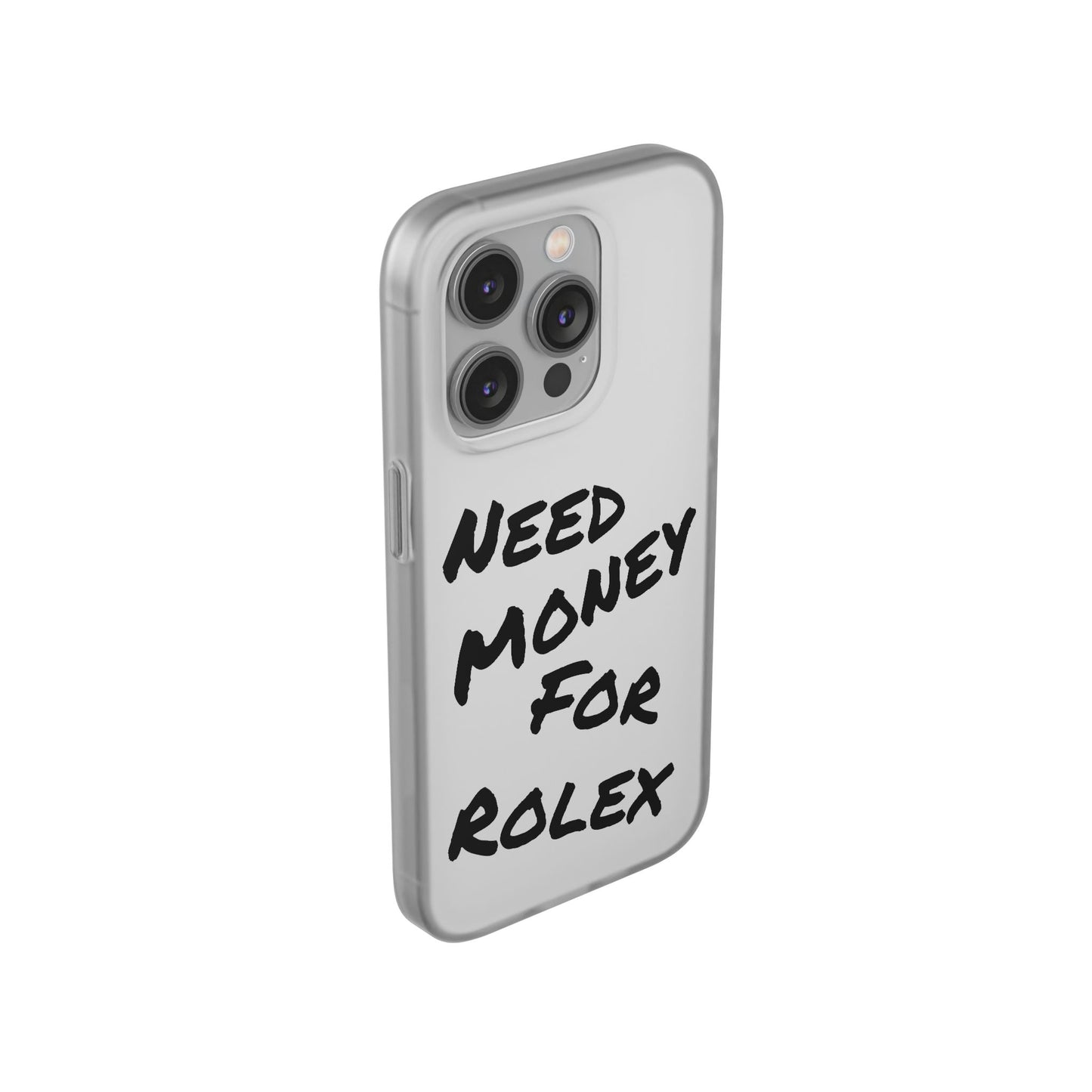 "Need Money for Rolex" - Flexi Case