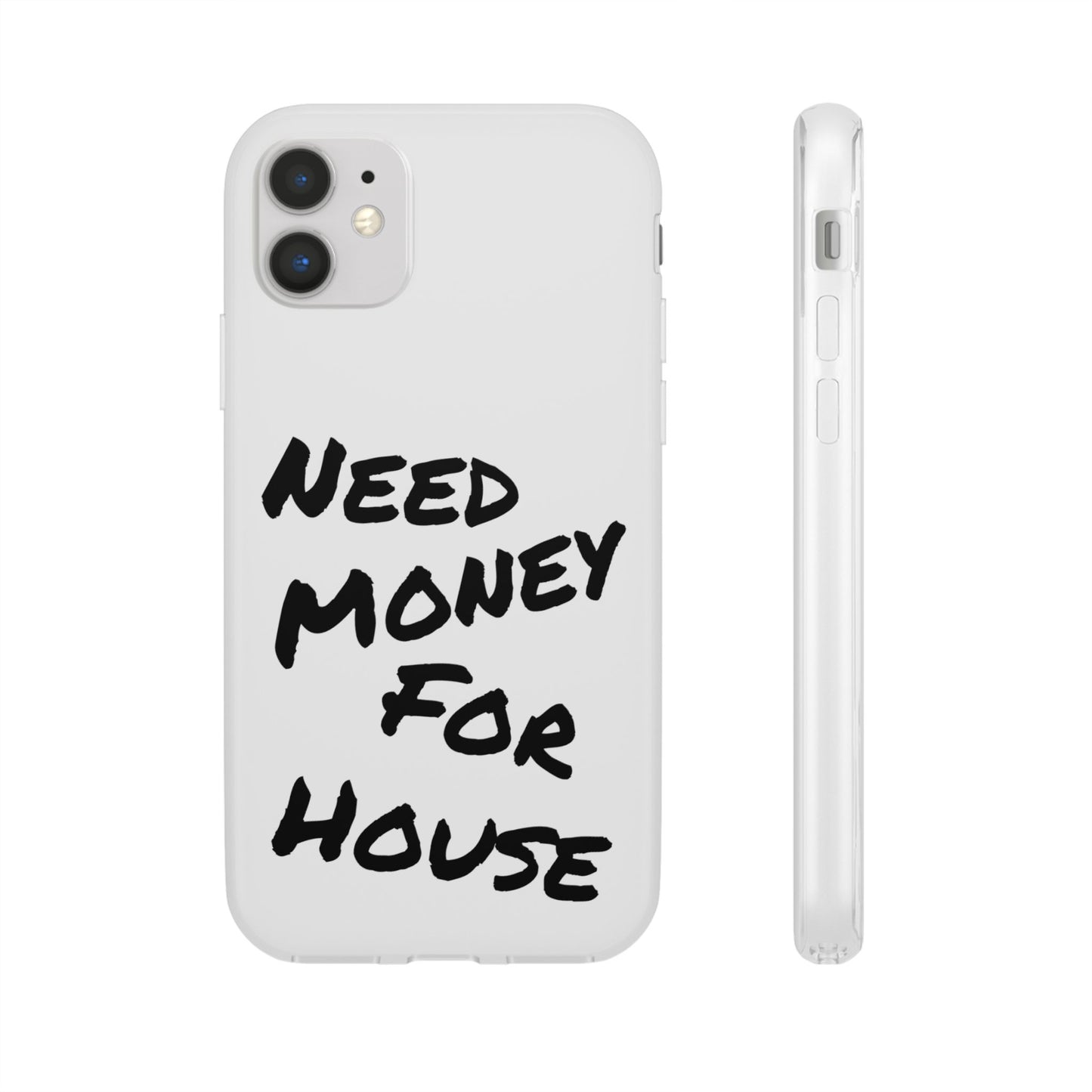 "Need Money for House" - Flexi Case