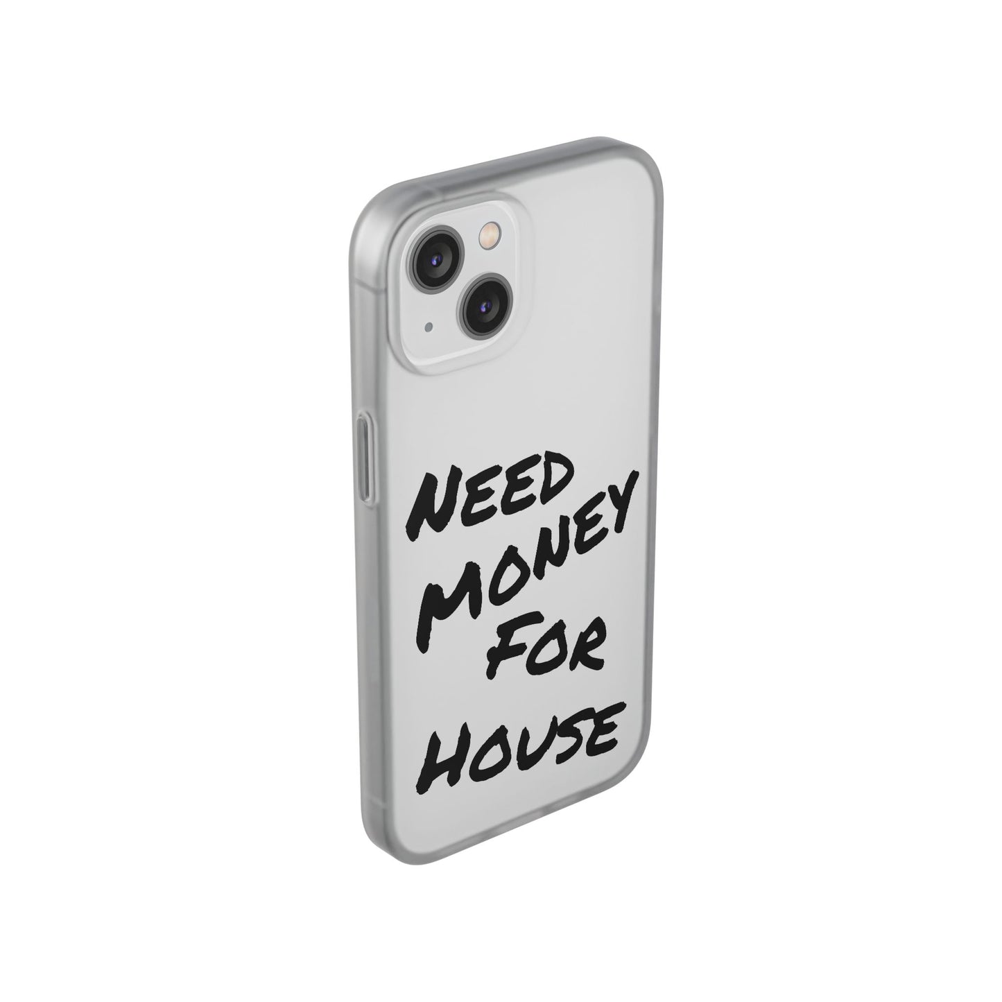 "Need Money for House" - Flexi Case