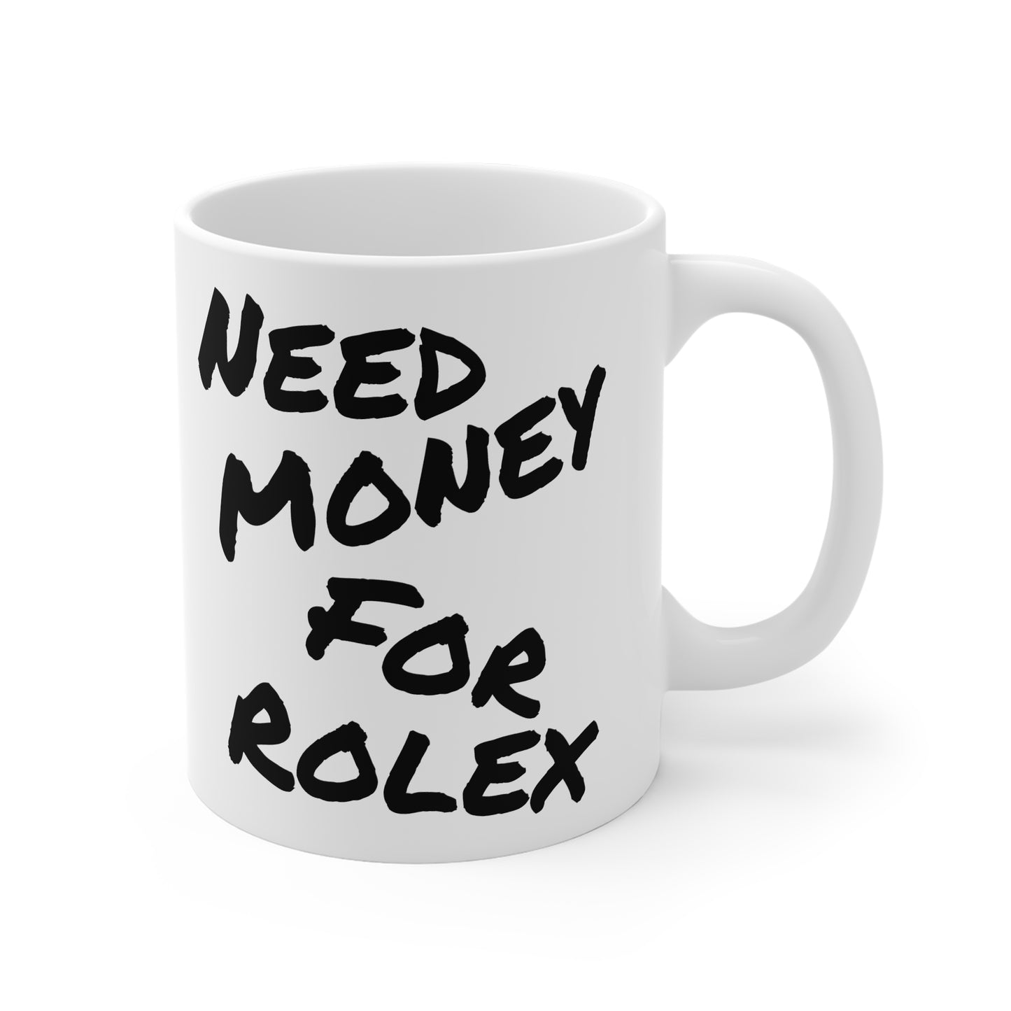 "Need Money For Rolex" - Ceramic Mug