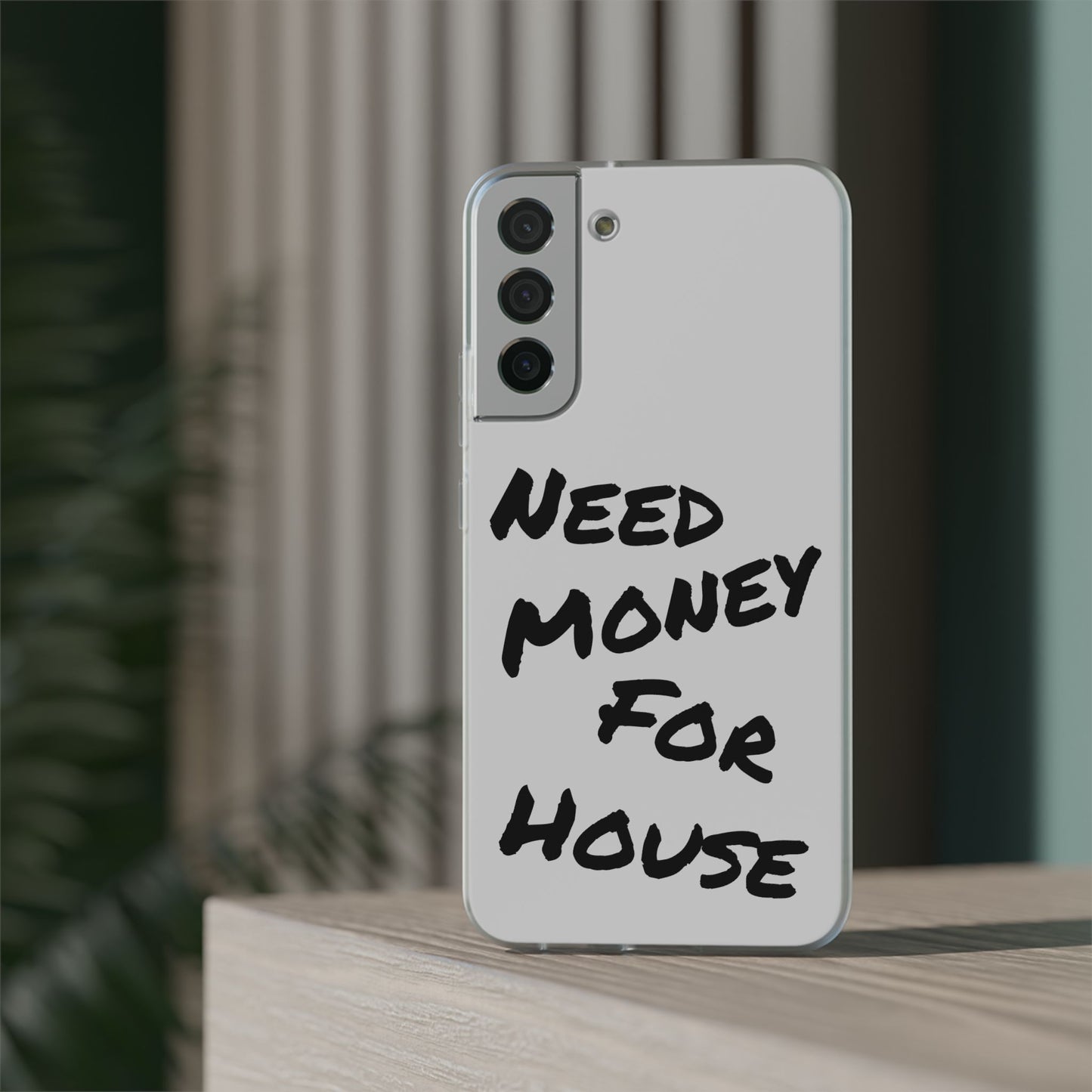 "Need Money for House" - Flexi Case