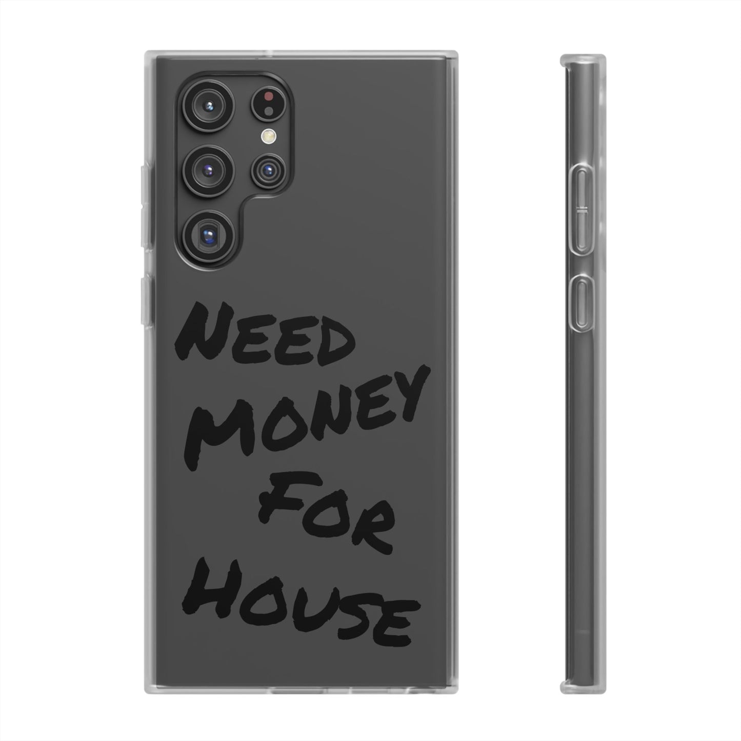 "Need Money for House" - Flexi Case