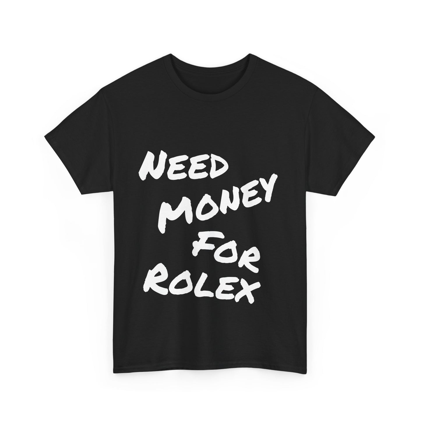 "Need Money for Rolex" - Heavy Cotton Tee