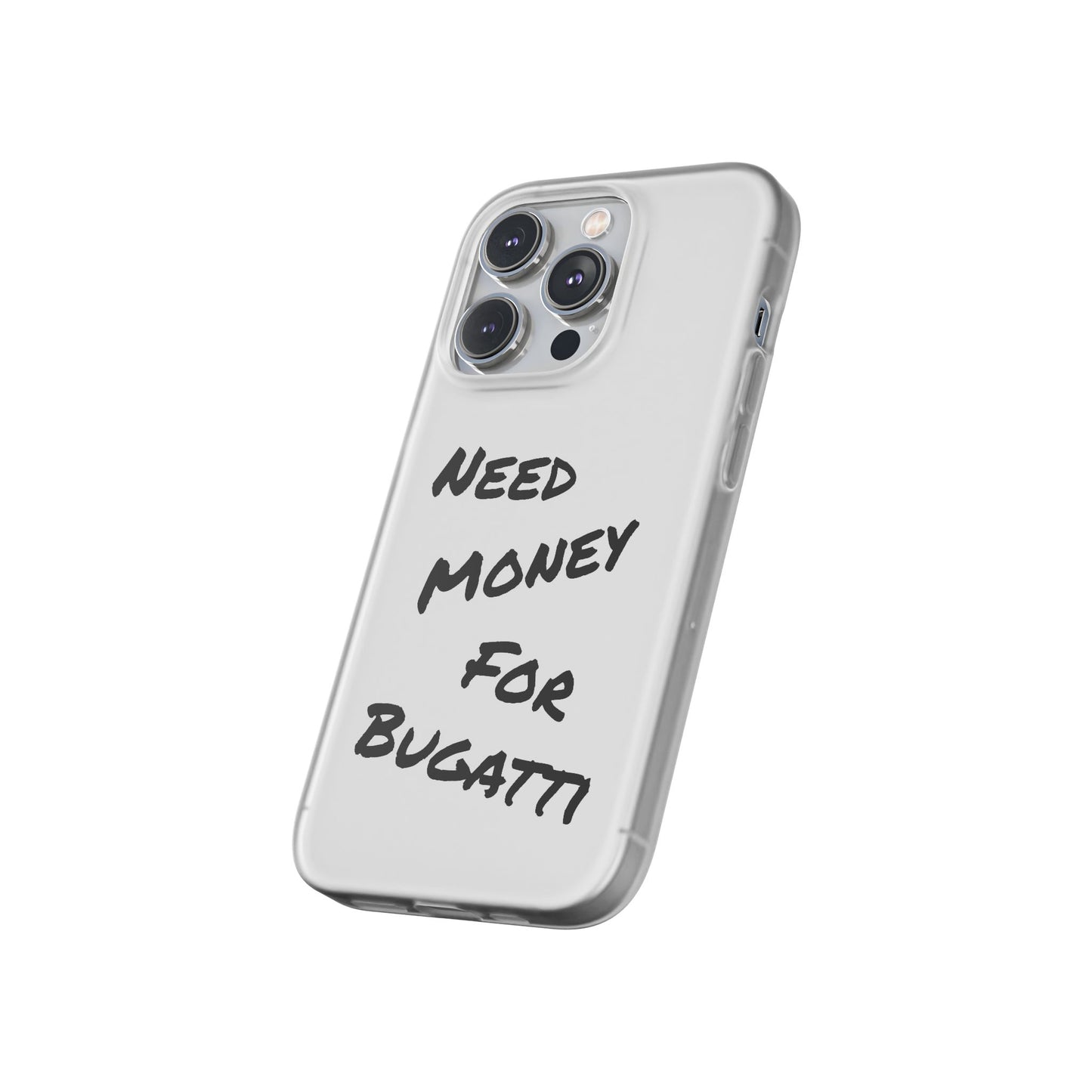 "Need Money for Bugatti" - Flexi Case