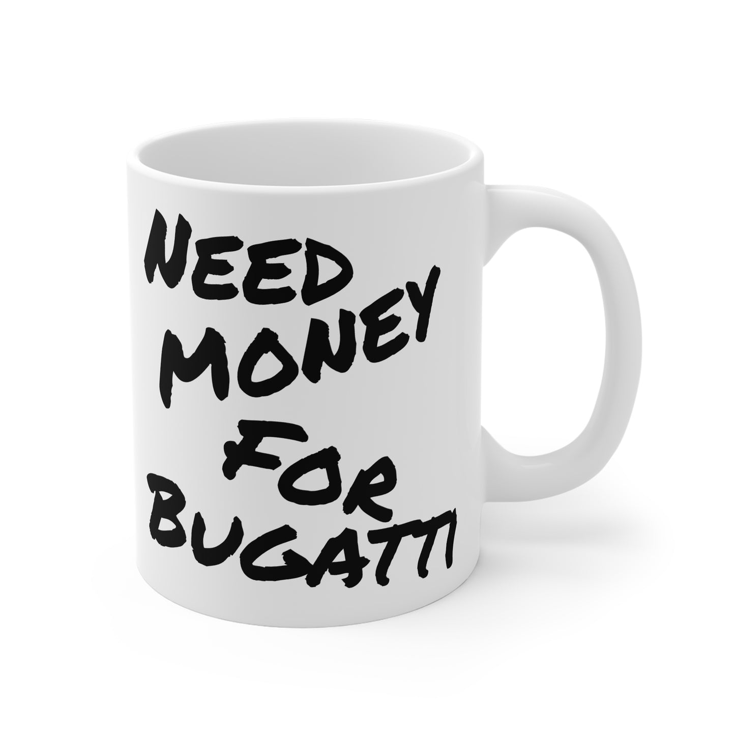 "Need Money For Bugatti" - Ceramic Mug