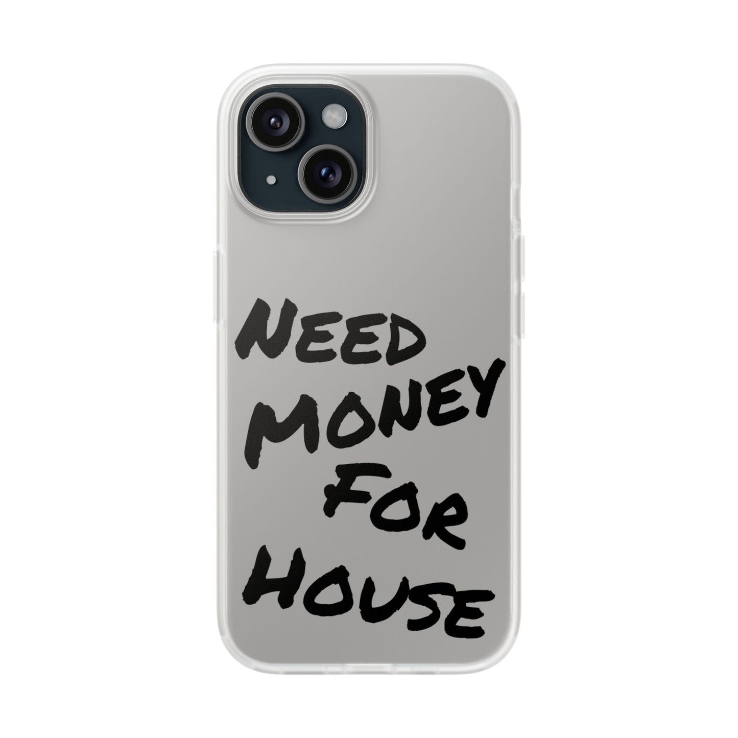 "Need Money for House" - Flexi Case