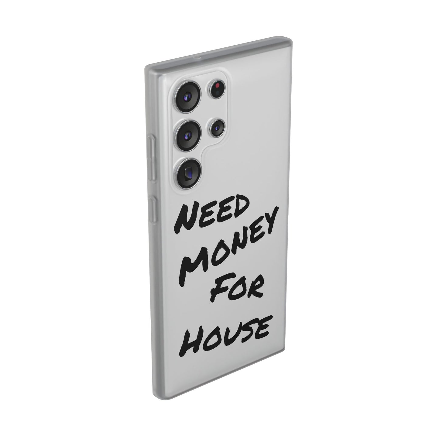 "Need Money for House" - Flexi Case