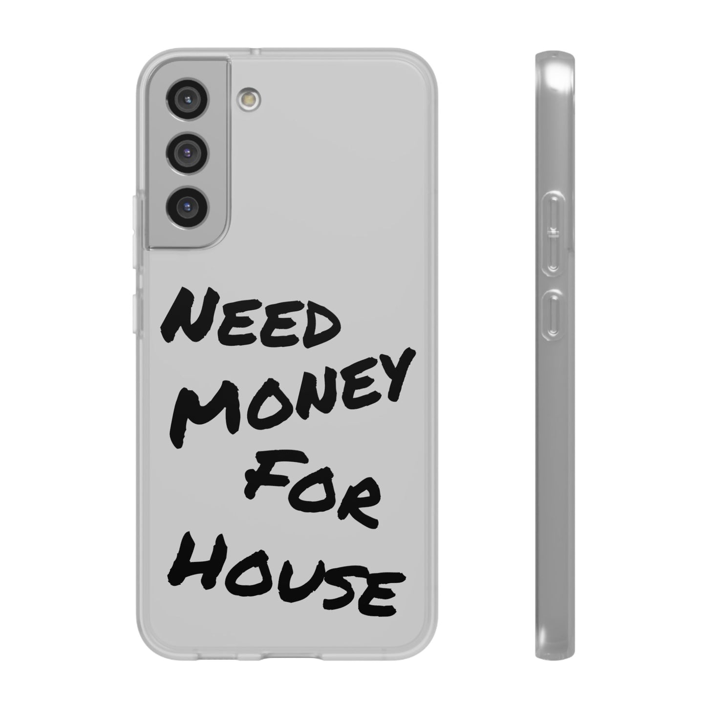 "Need Money for House" - Flexi Case