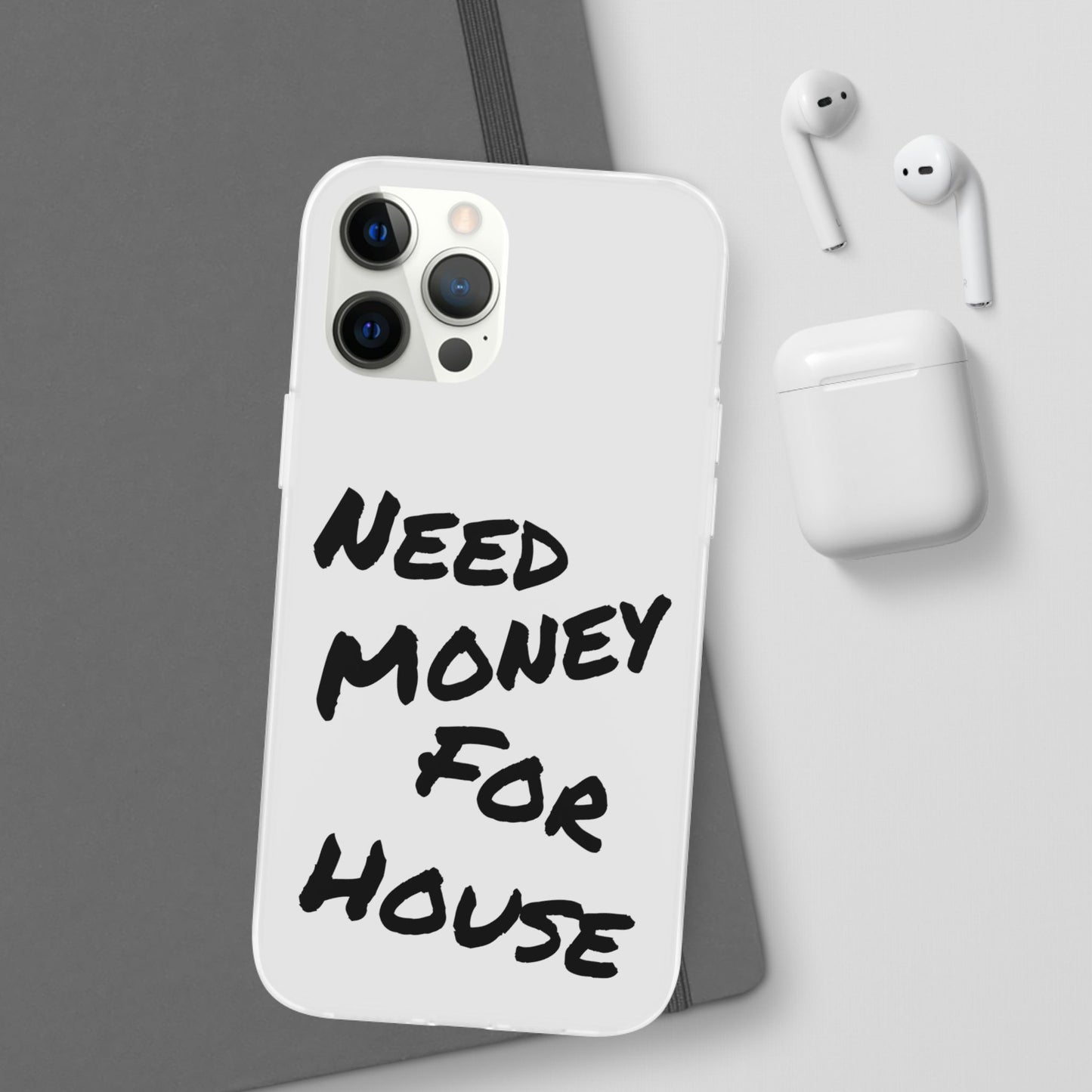 "Need Money for House" - Flexi Case