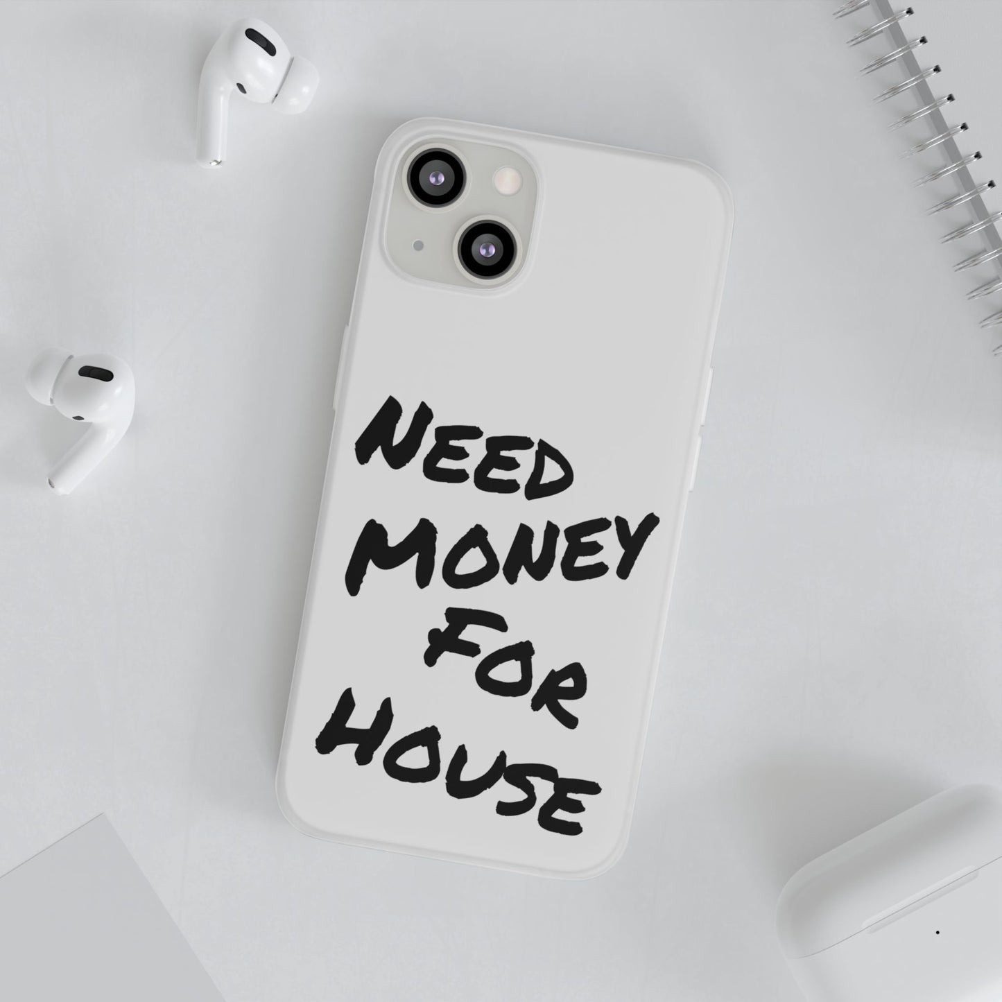 "Need Money for House" - Flexi Case