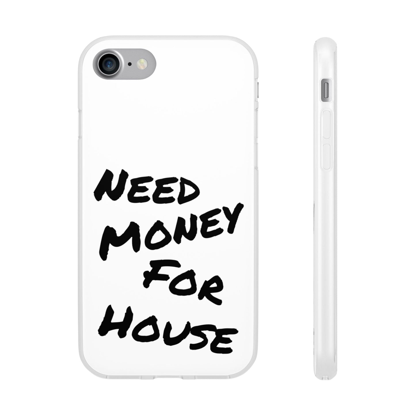 "Need Money for House" - Flexi Case