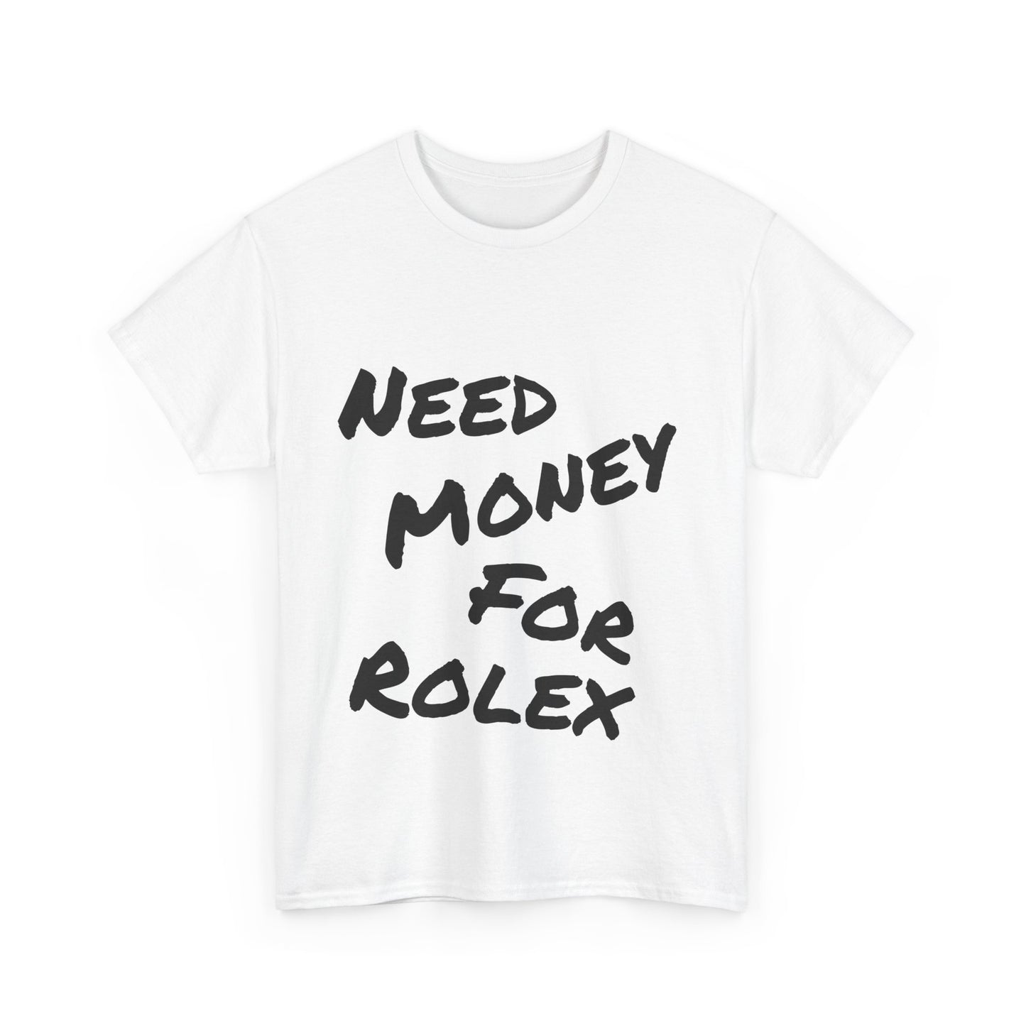 "Need Money for Rolex" - Heavy Cotton Tee