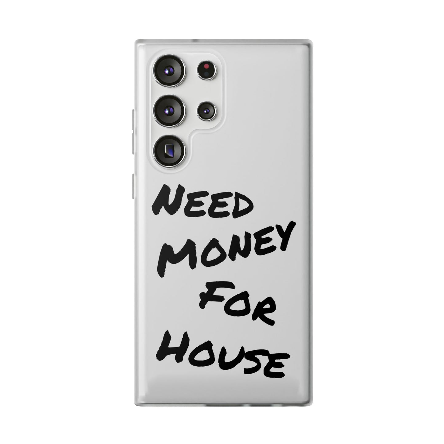 "Need Money for House" - Flexi Case
