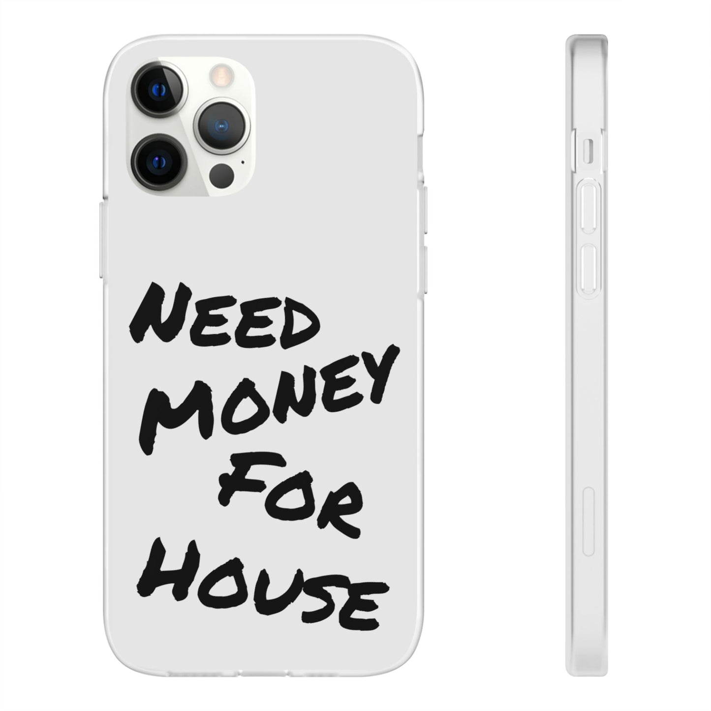 "Need Money for House" - Flexi Case