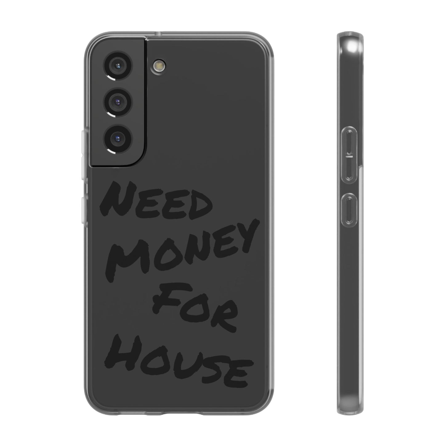 "Need Money for House" - Flexi Case
