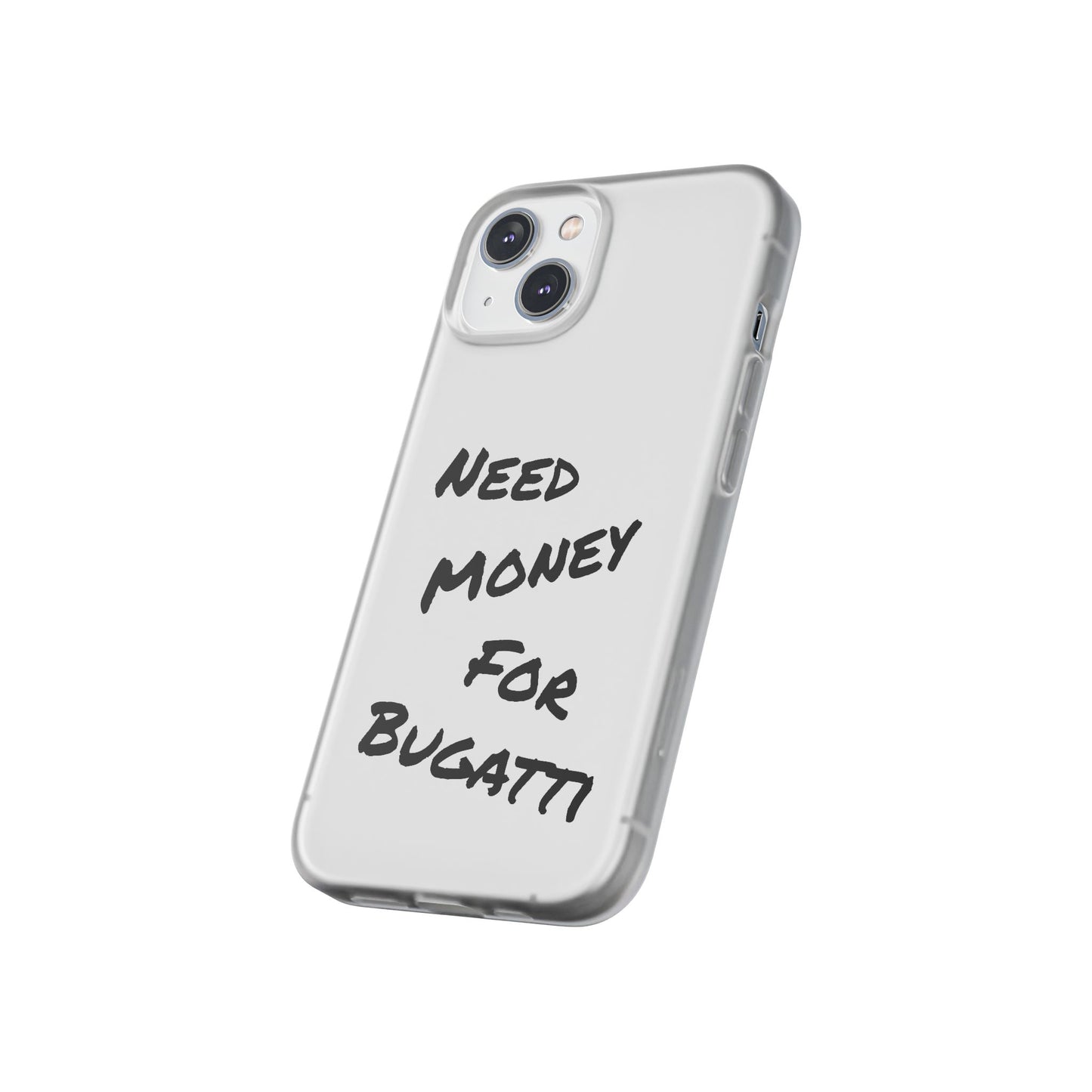 "Need Money for Bugatti" - Flexi Case