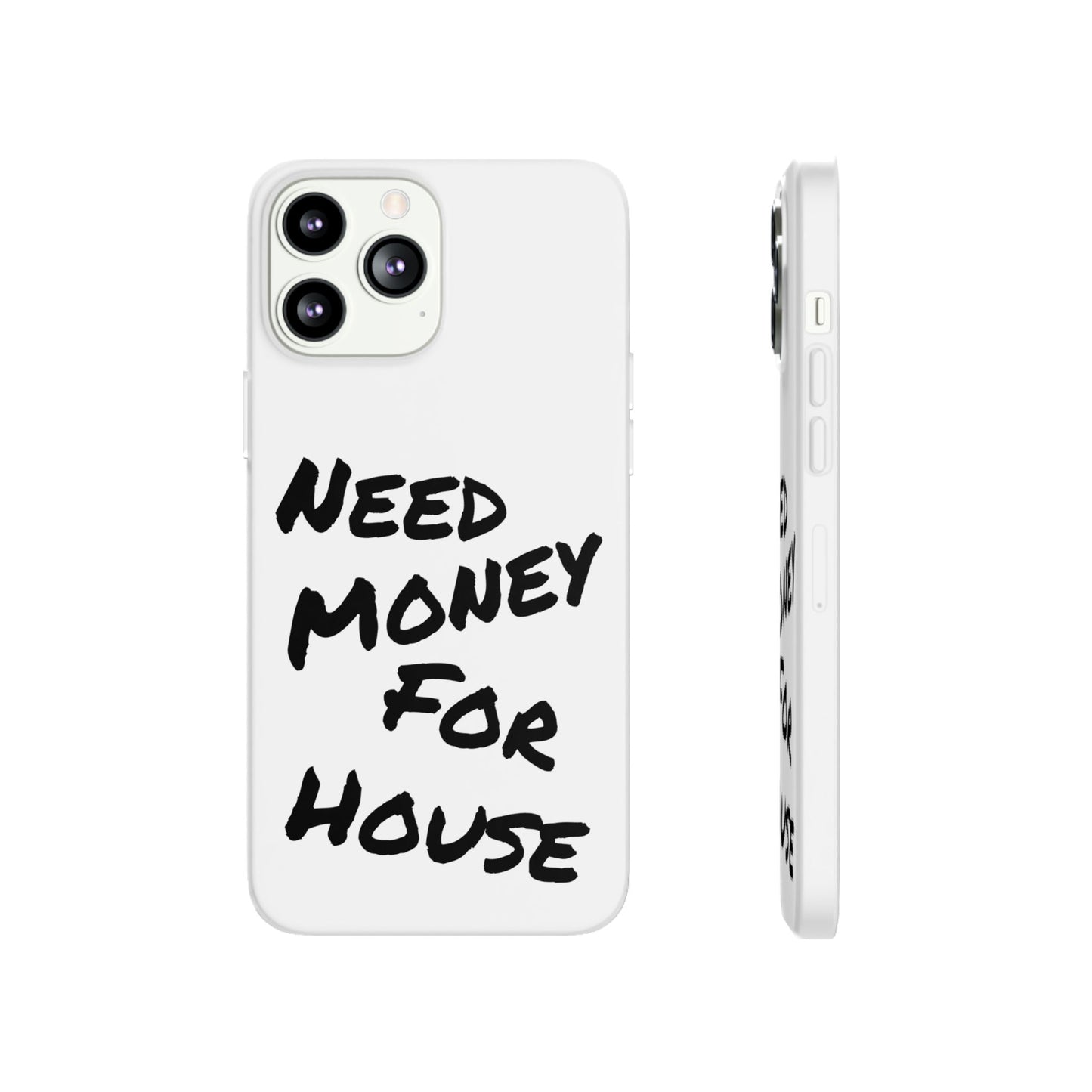 "Need Money for House" - Flexi Case