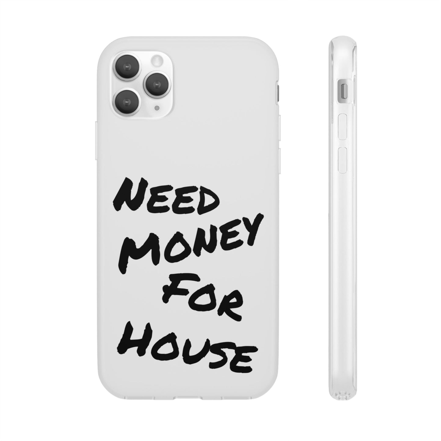 "Need Money for House" - Flexi Case