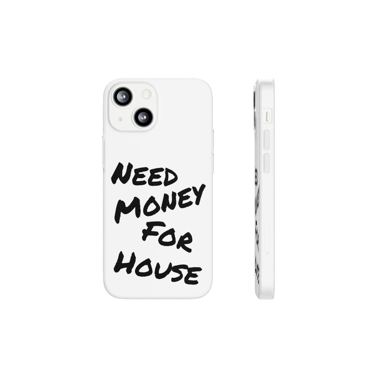 "Need Money for House" - Flexi Case