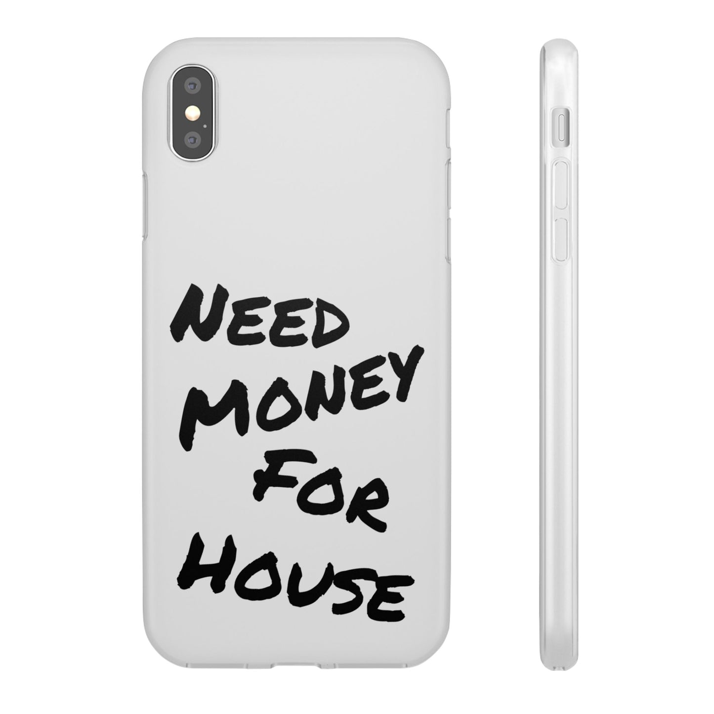 "Need Money for House" - Flexi Case