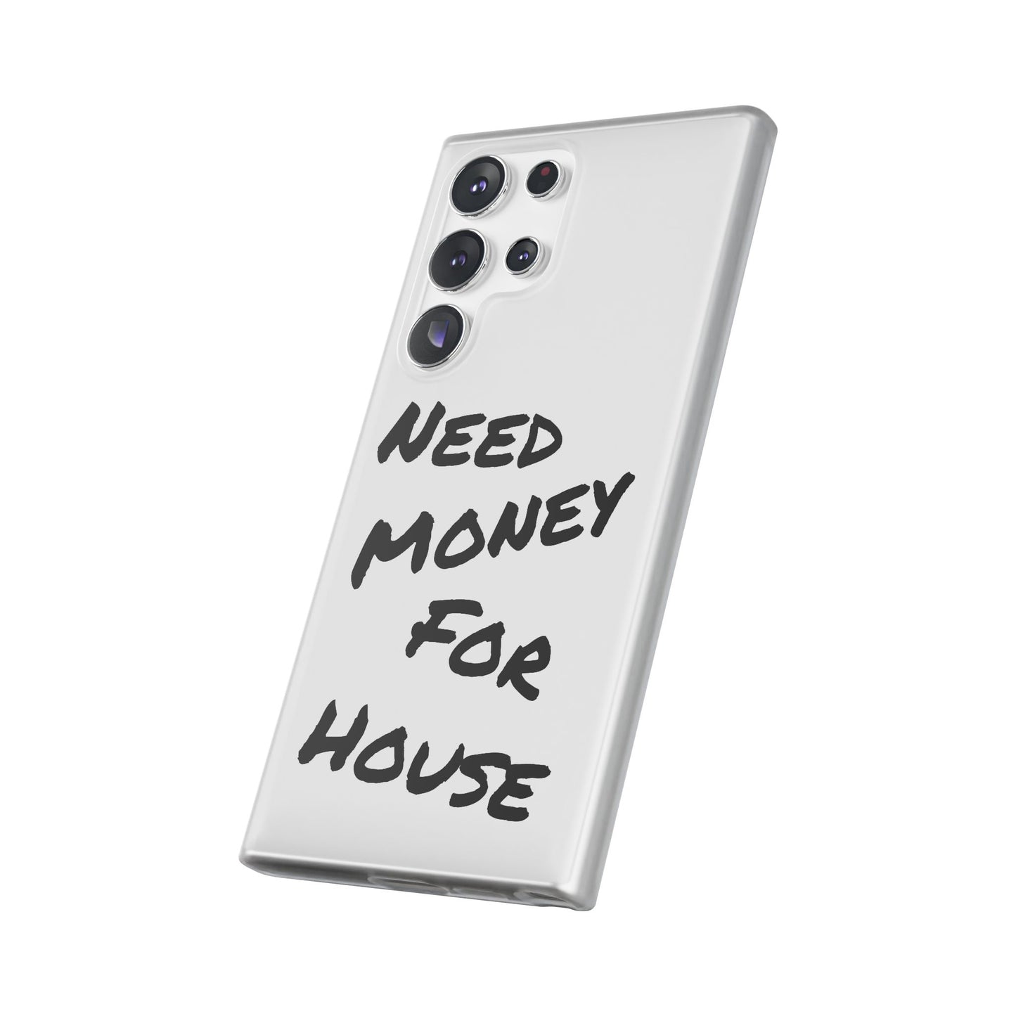 "Need Money for House" - Flexi Case