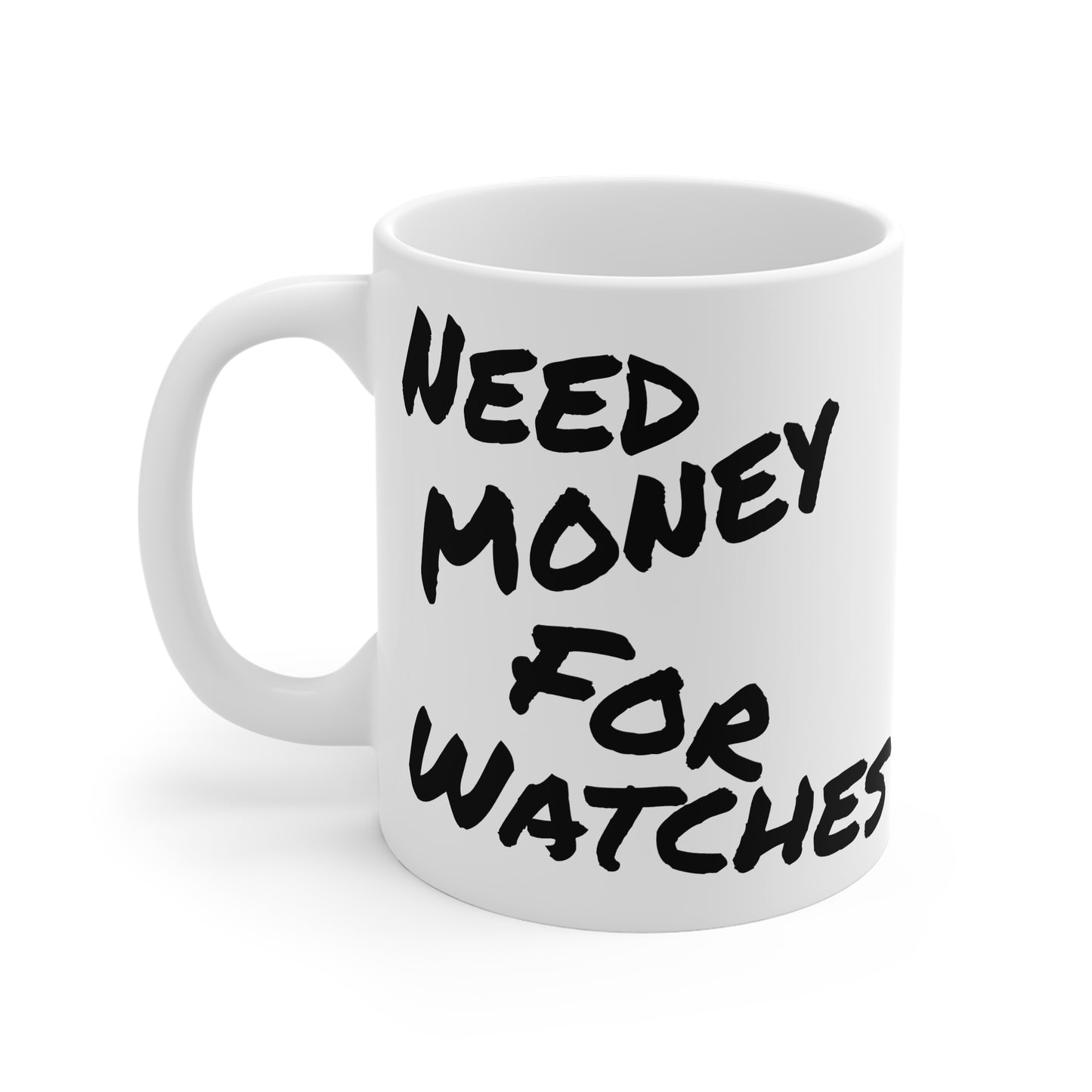 "Need Money For Watches" - Ceramic Mug