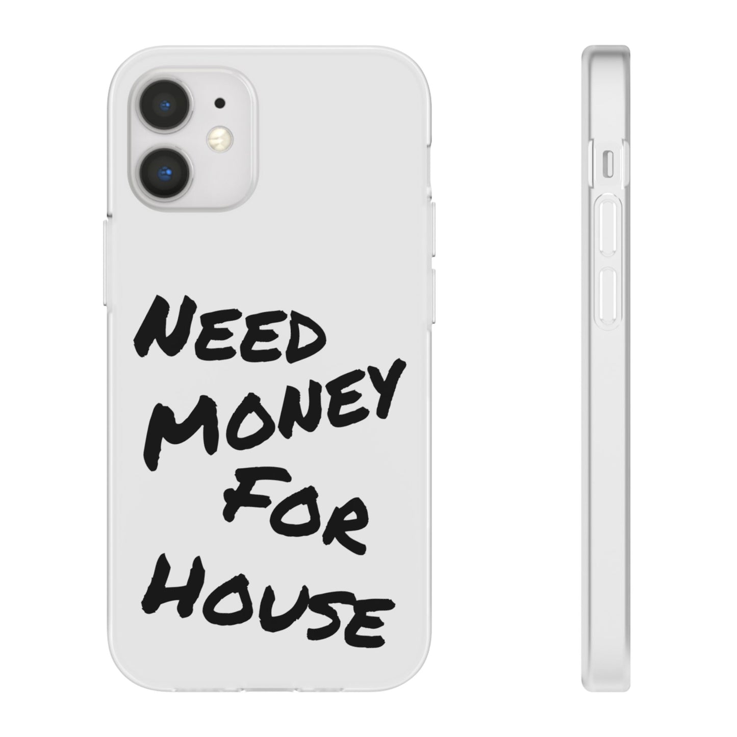 "Need Money for House" - Flexi Case