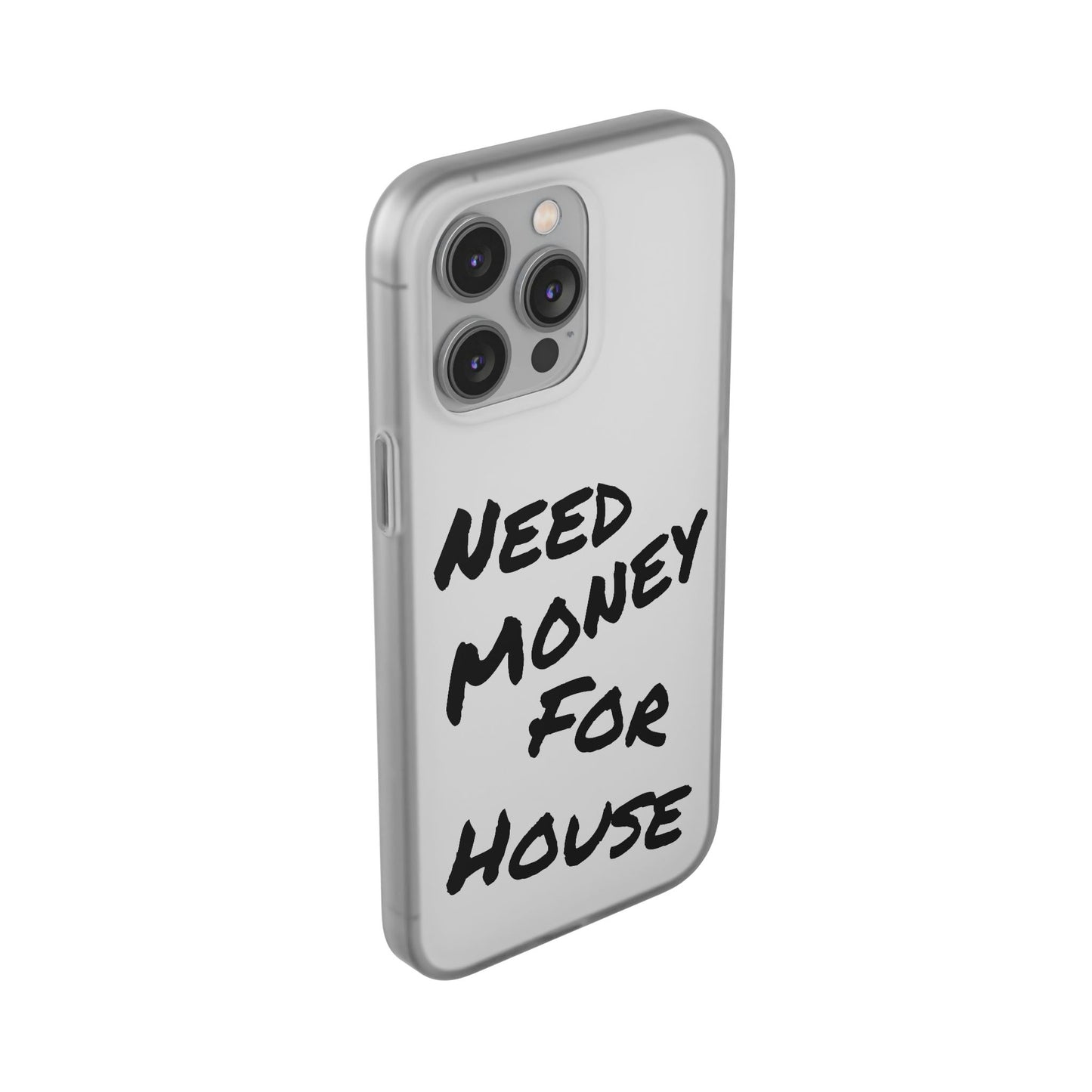 "Need Money for House" - Flexi Case