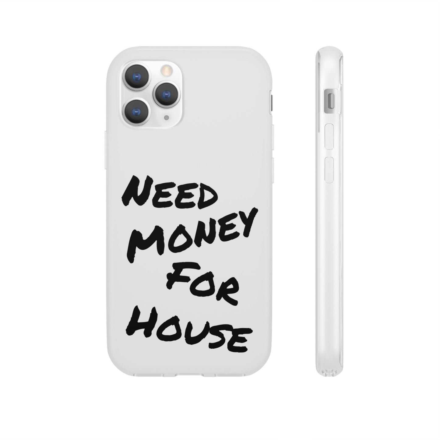 "Need Money for House" - Flexi Case