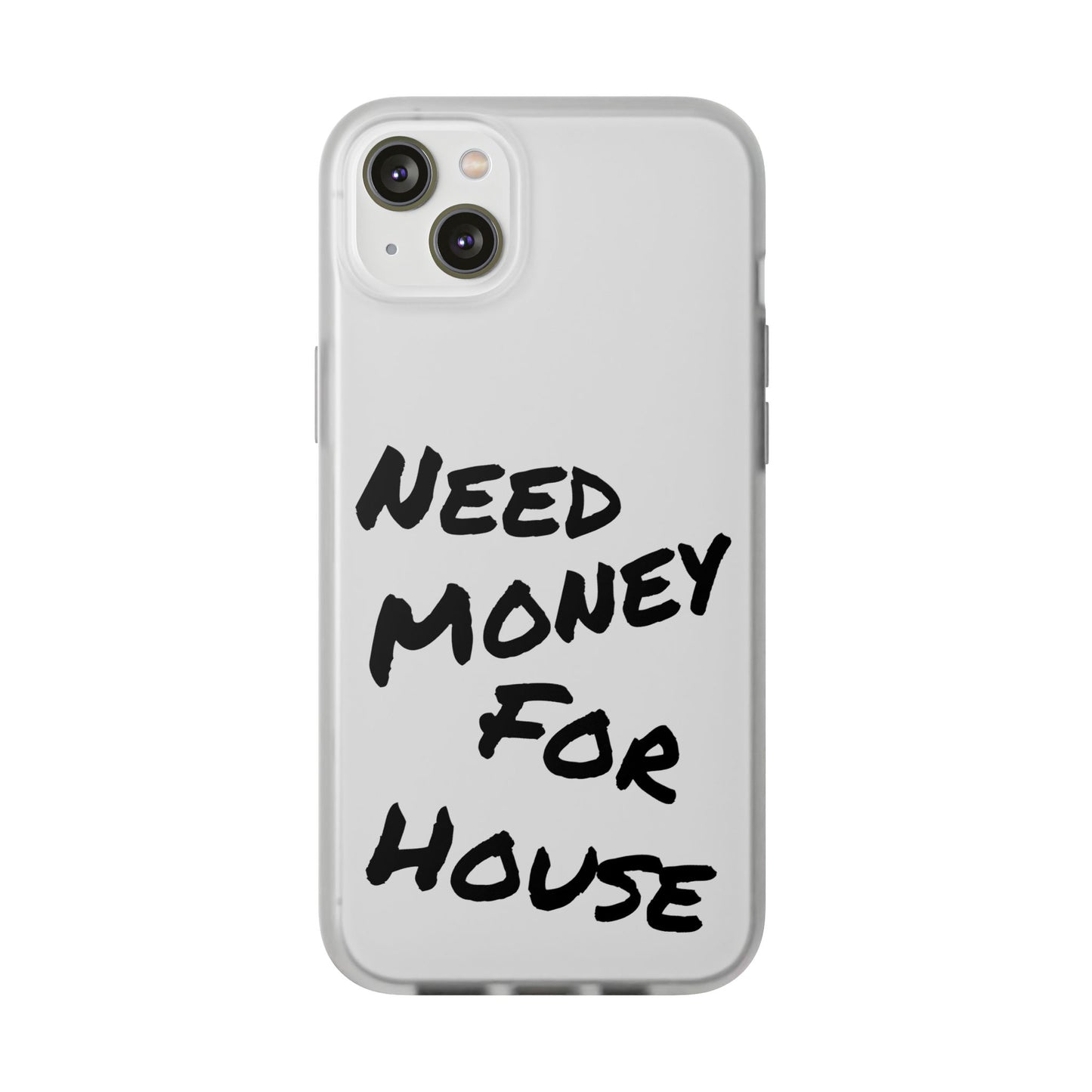 "Need Money for House" - Flexi Case