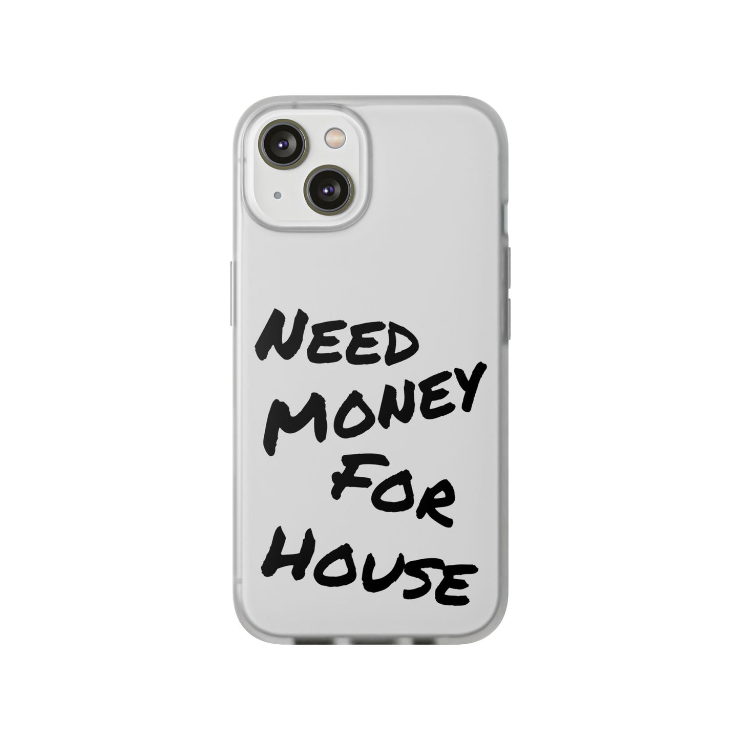 "Need Money for House" - Flexi Case