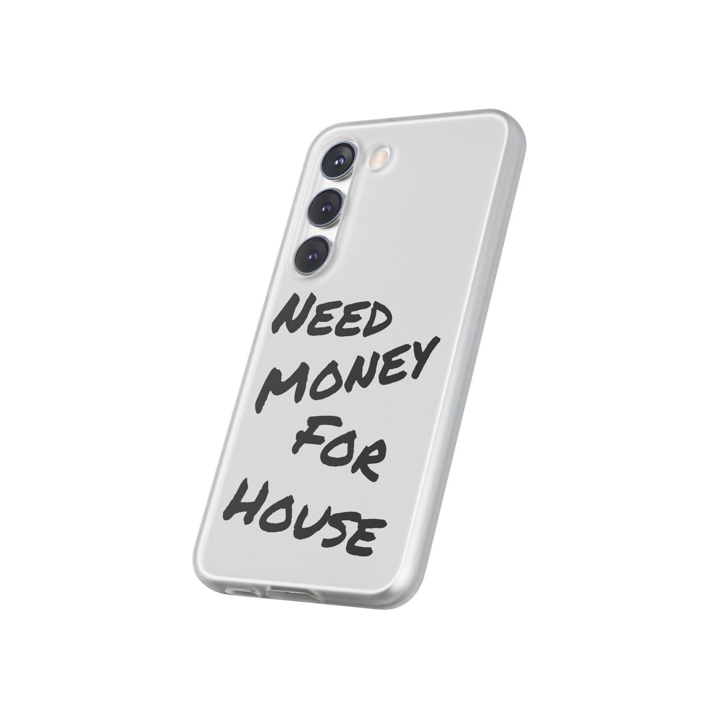 "Need Money for House" - Flexi Case