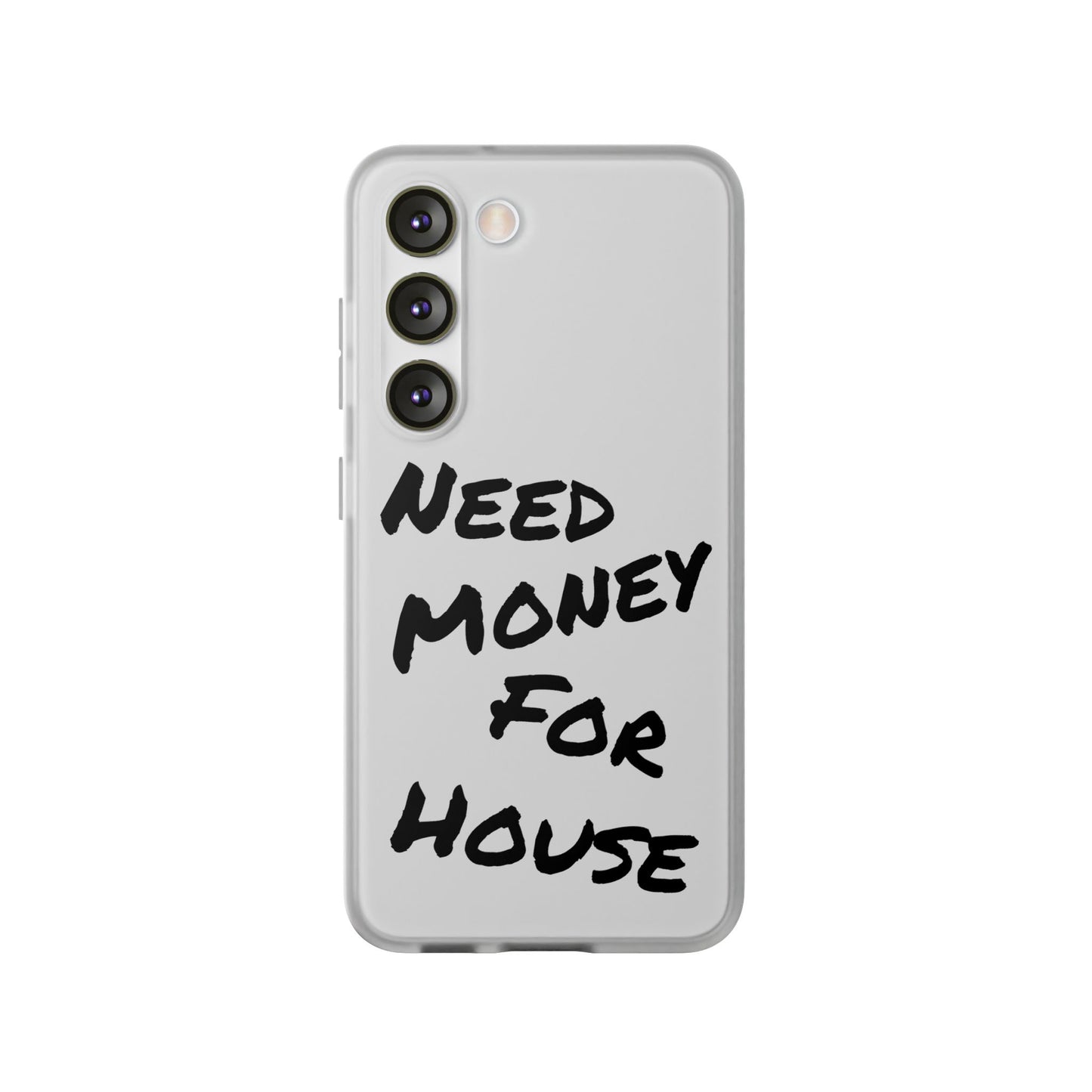 "Need Money for House" - Flexi Case