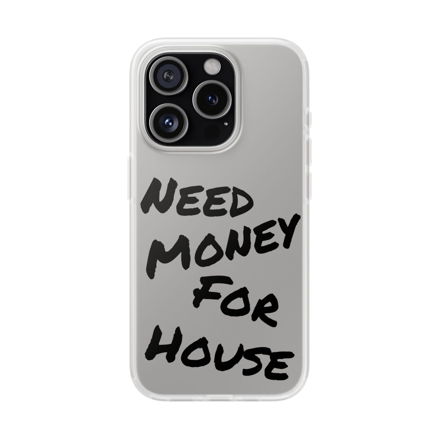 "Need Money for House" - Flexi Case