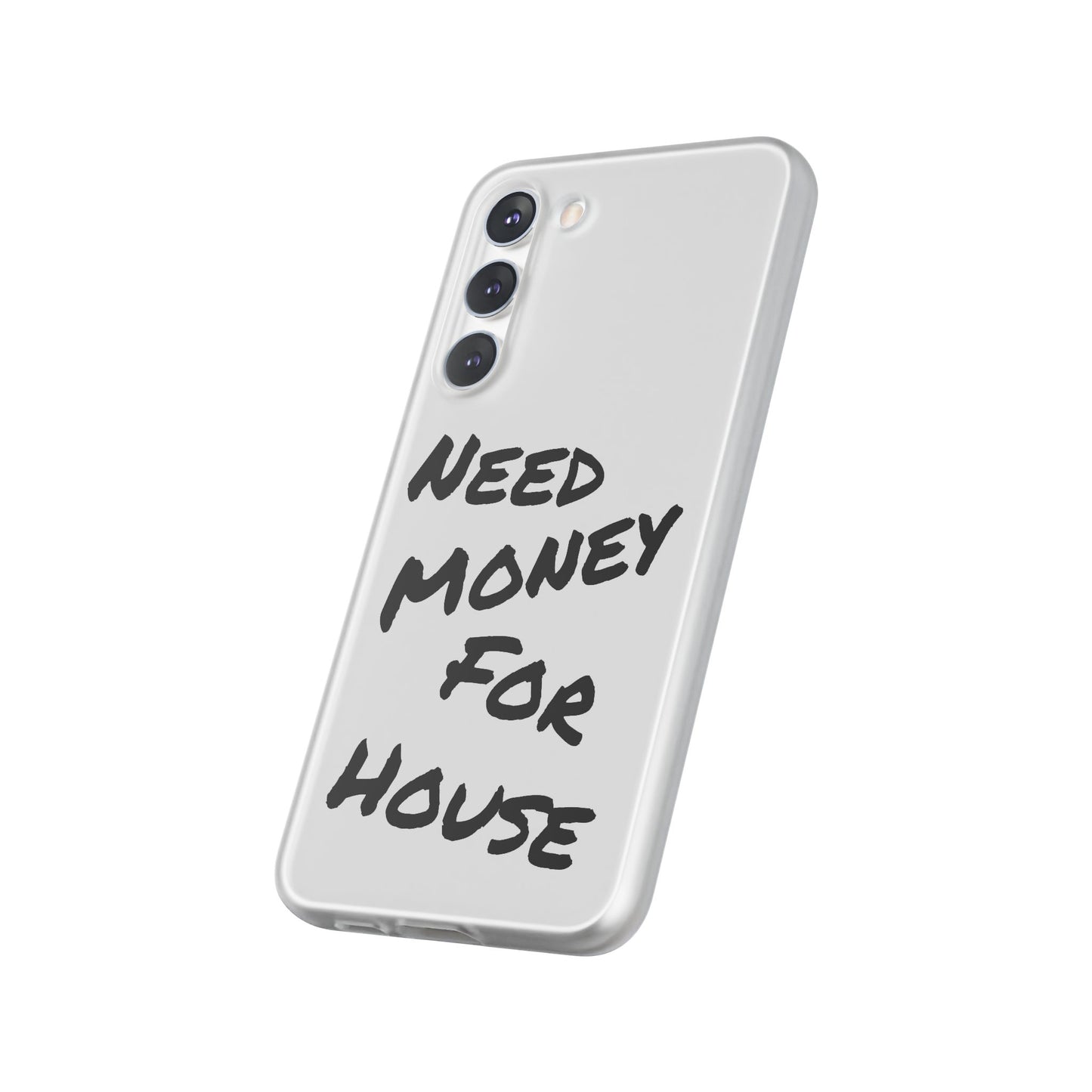 "Need Money for House" - Flexi Case