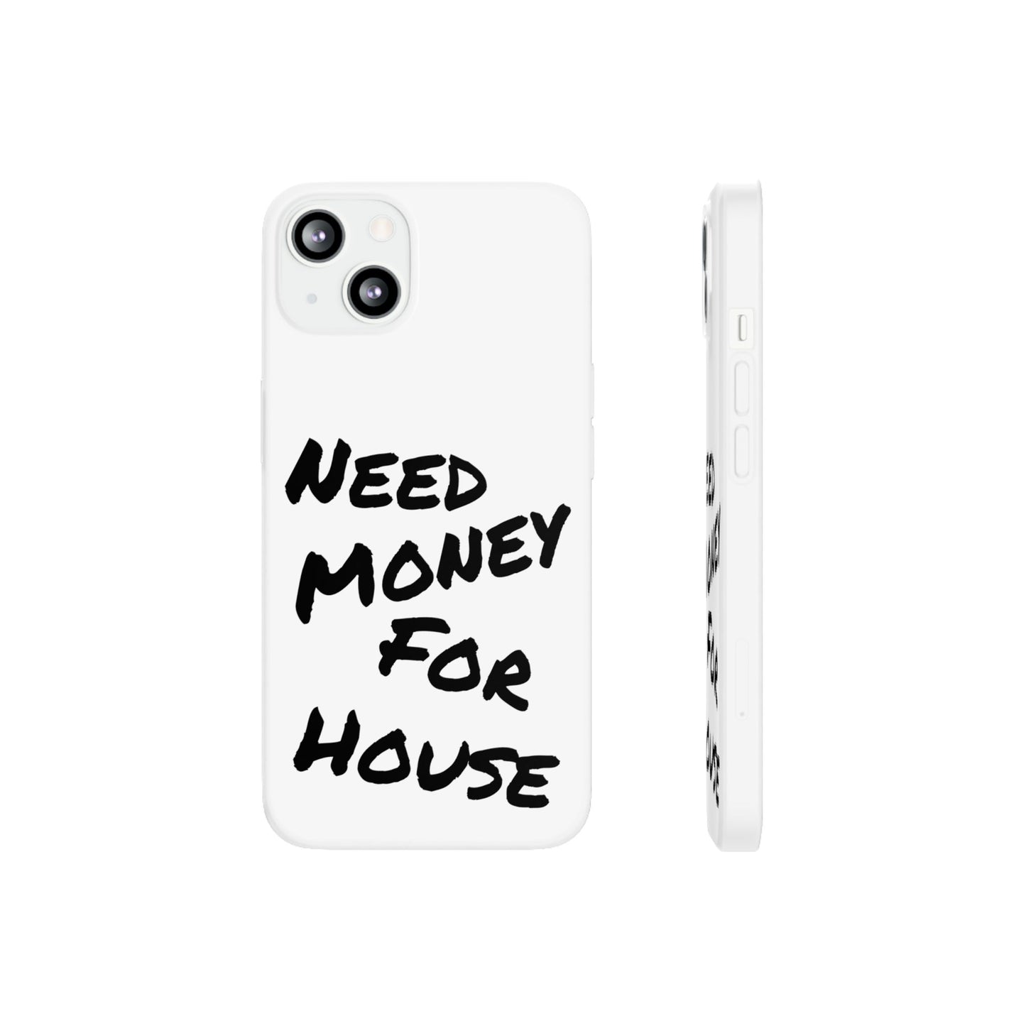 "Need Money for House" - Flexi Case