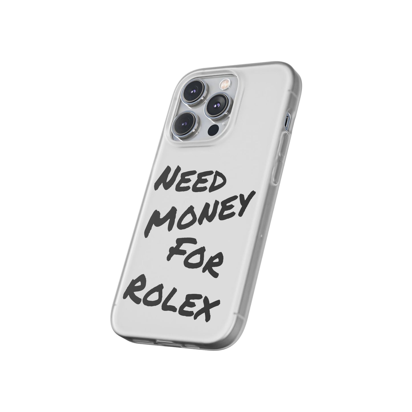 "Need Money for Rolex" - Flexi Case