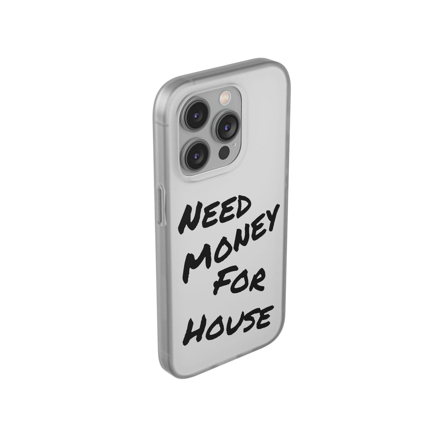 "Need Money for House" - Flexi Case
