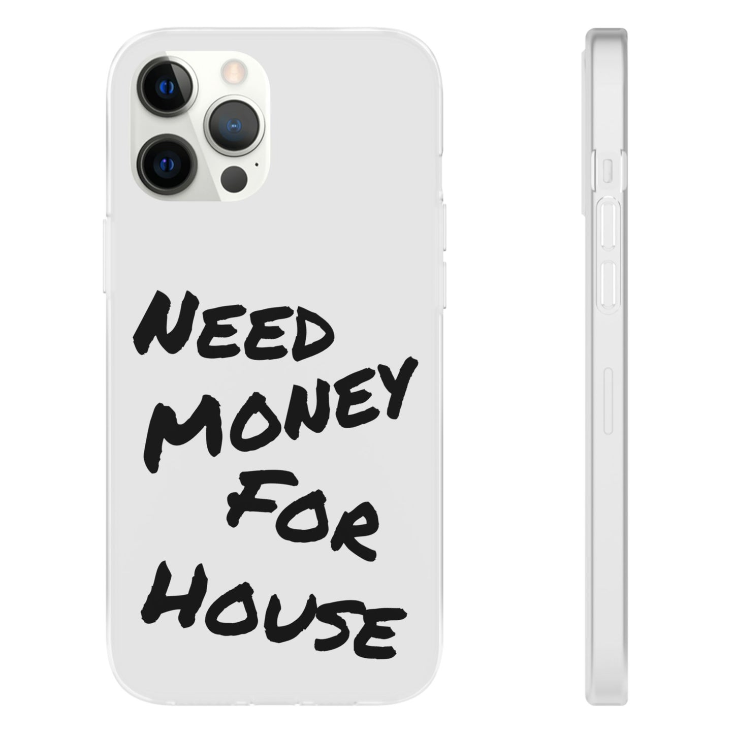 "Need Money for House" - Flexi Case