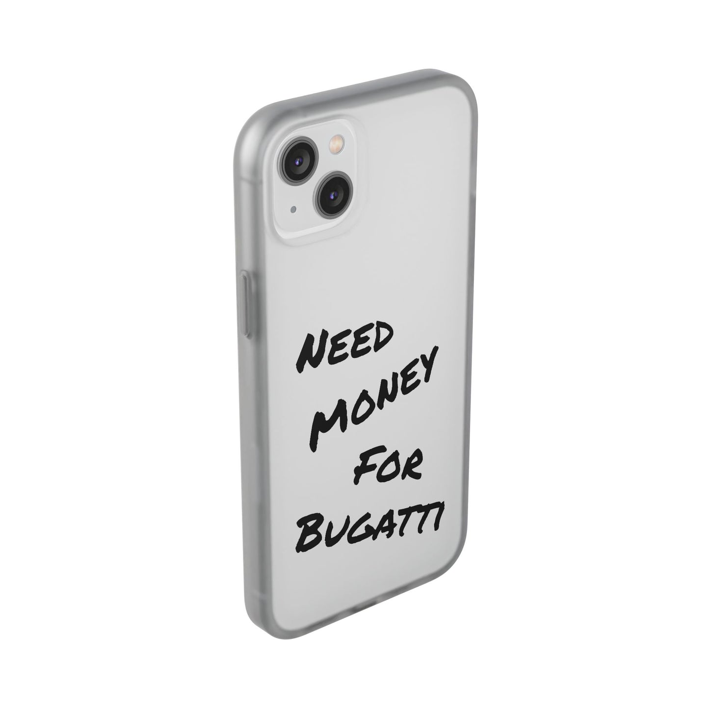 "Need Money for Bugatti" - Flexi Case