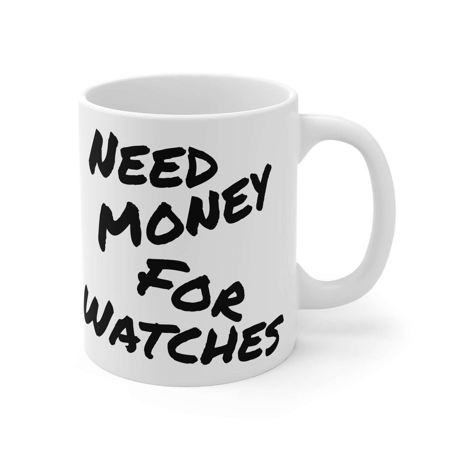 "Need Money For Watches" - Ceramic Mug