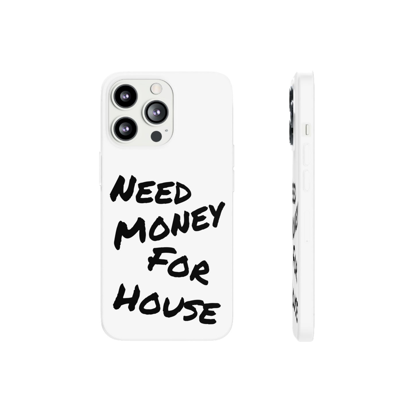 "Need Money for House" - Flexi Case