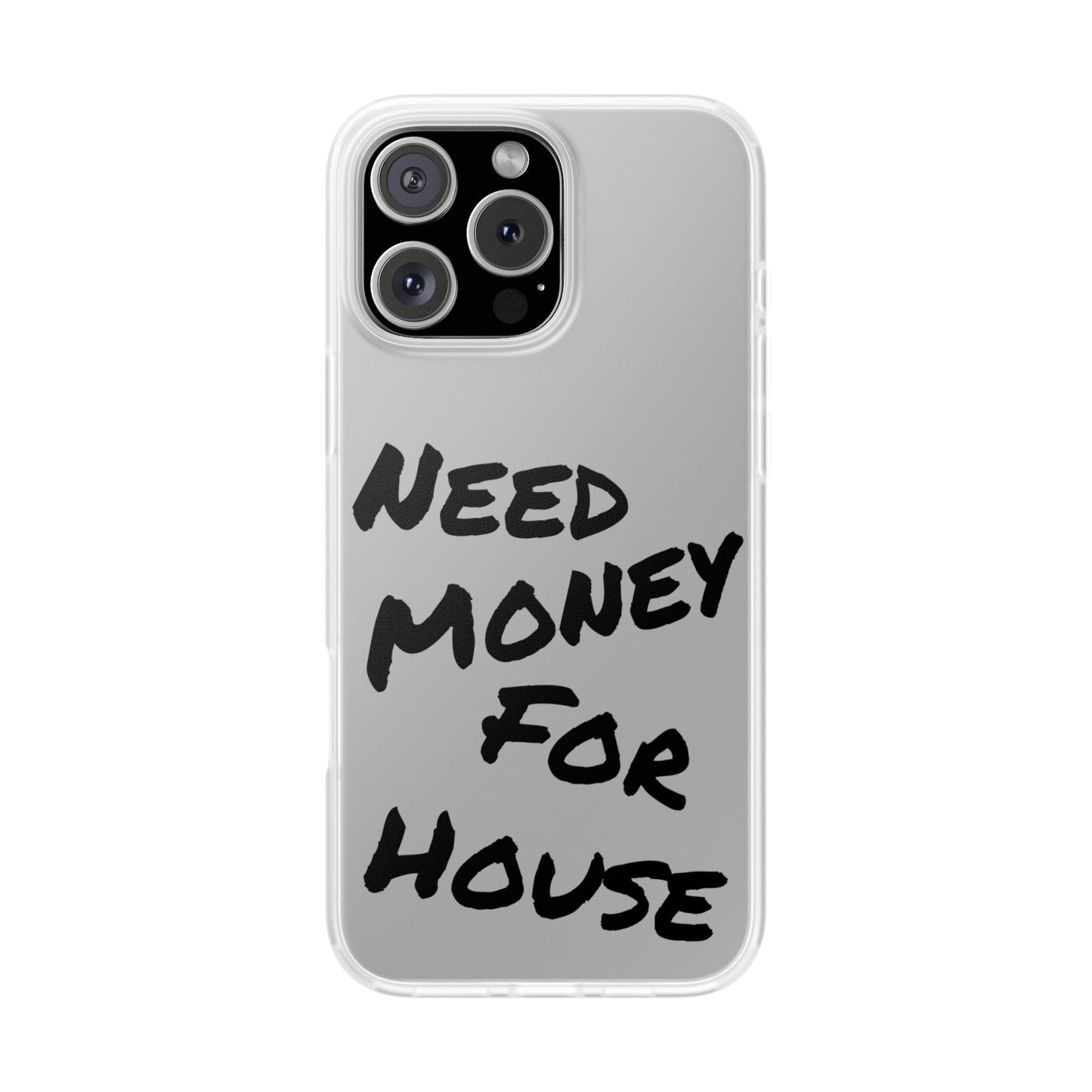 "Need Money for House" - Flexi Case