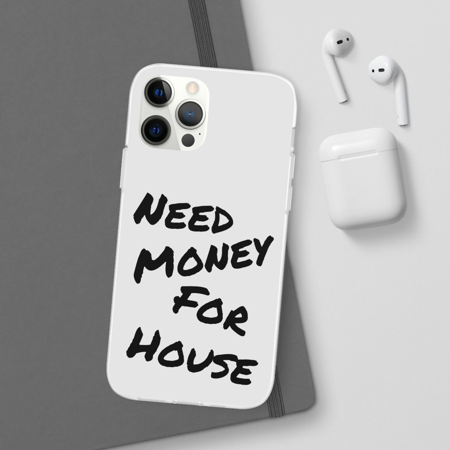 "Need Money for House" - Flexi Case