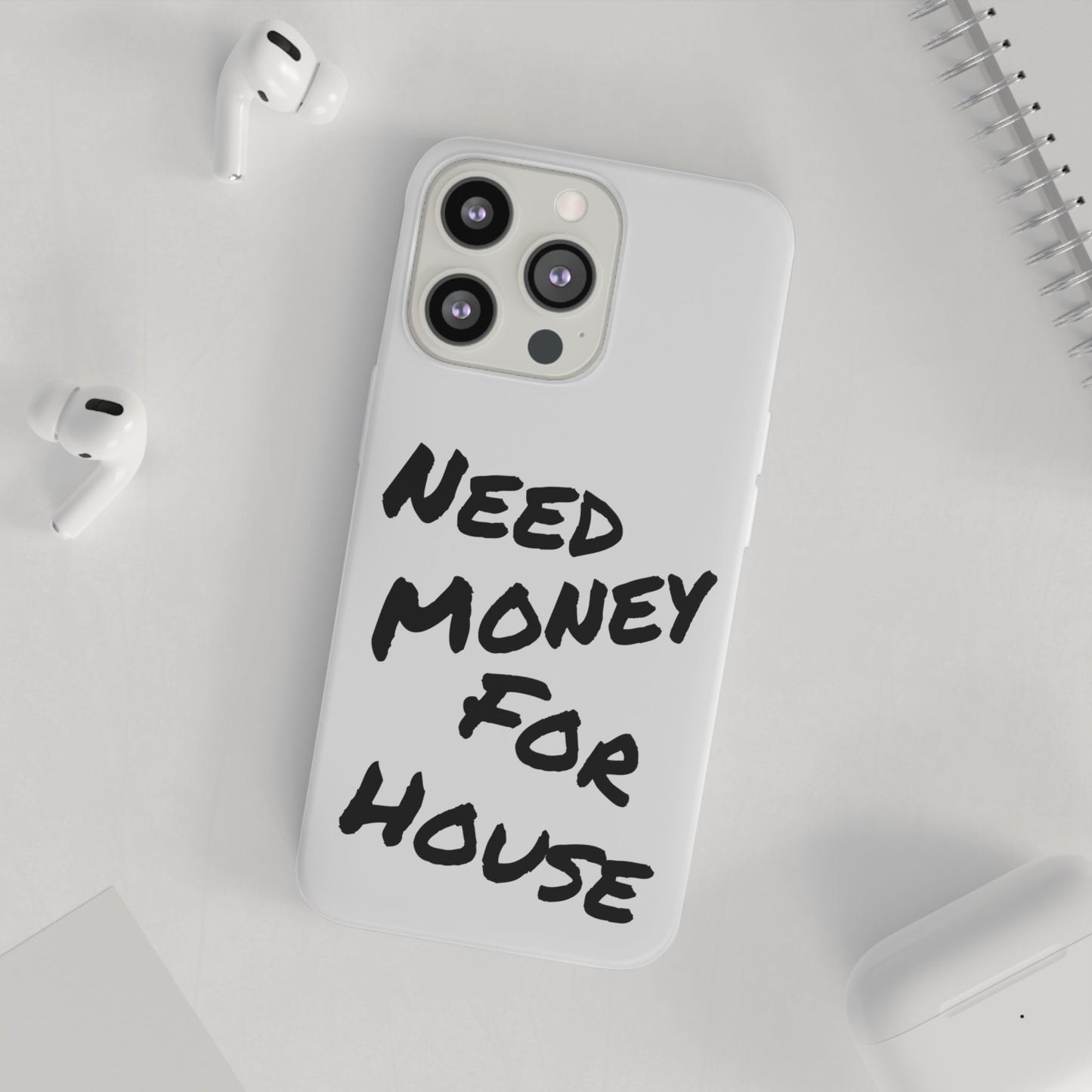 "Need Money for House" - Flexi Case