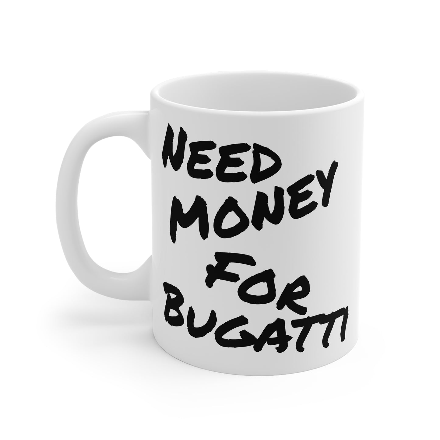 "Need Money For Bugatti" - Ceramic Mug