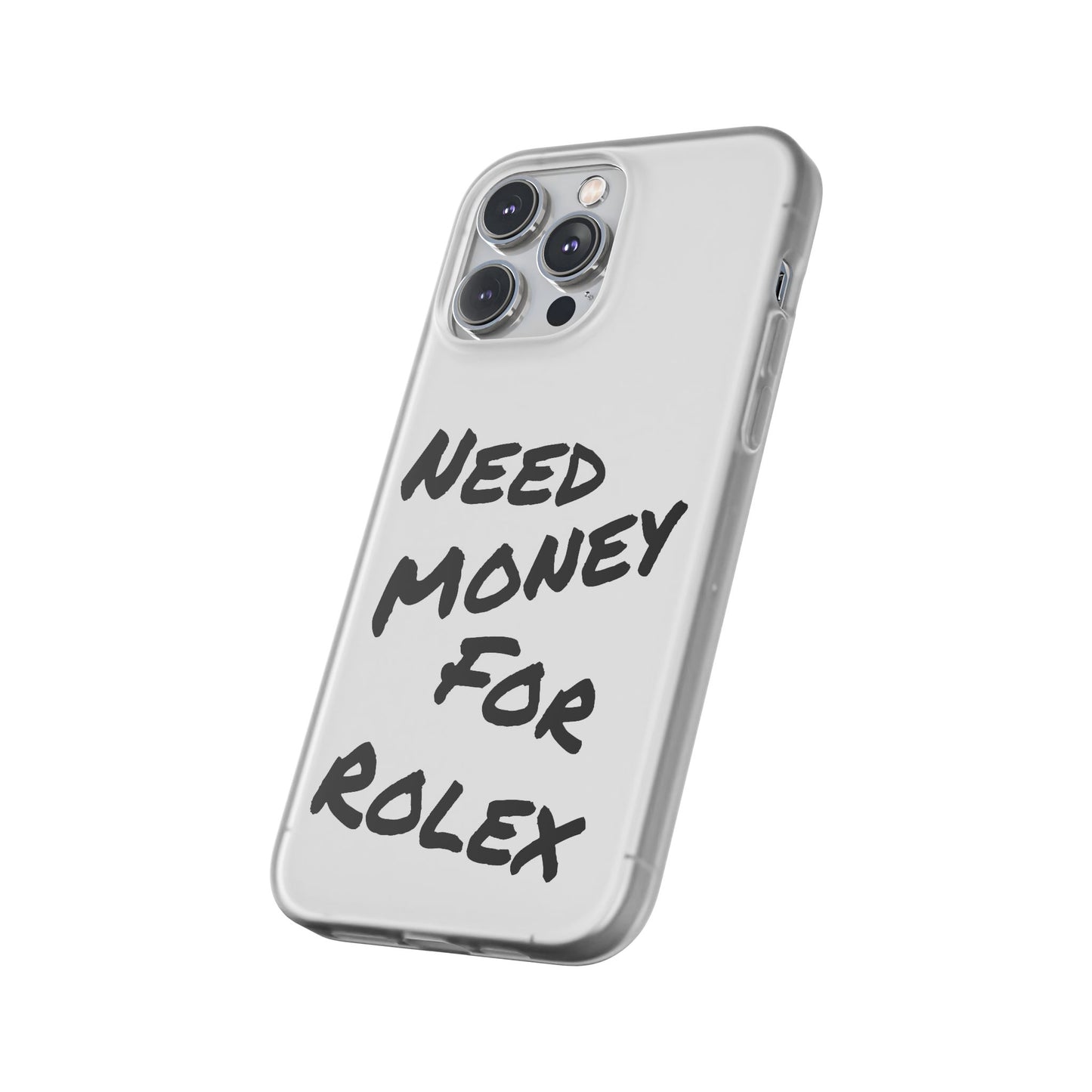 "Need Money for Rolex" - Flexi Case
