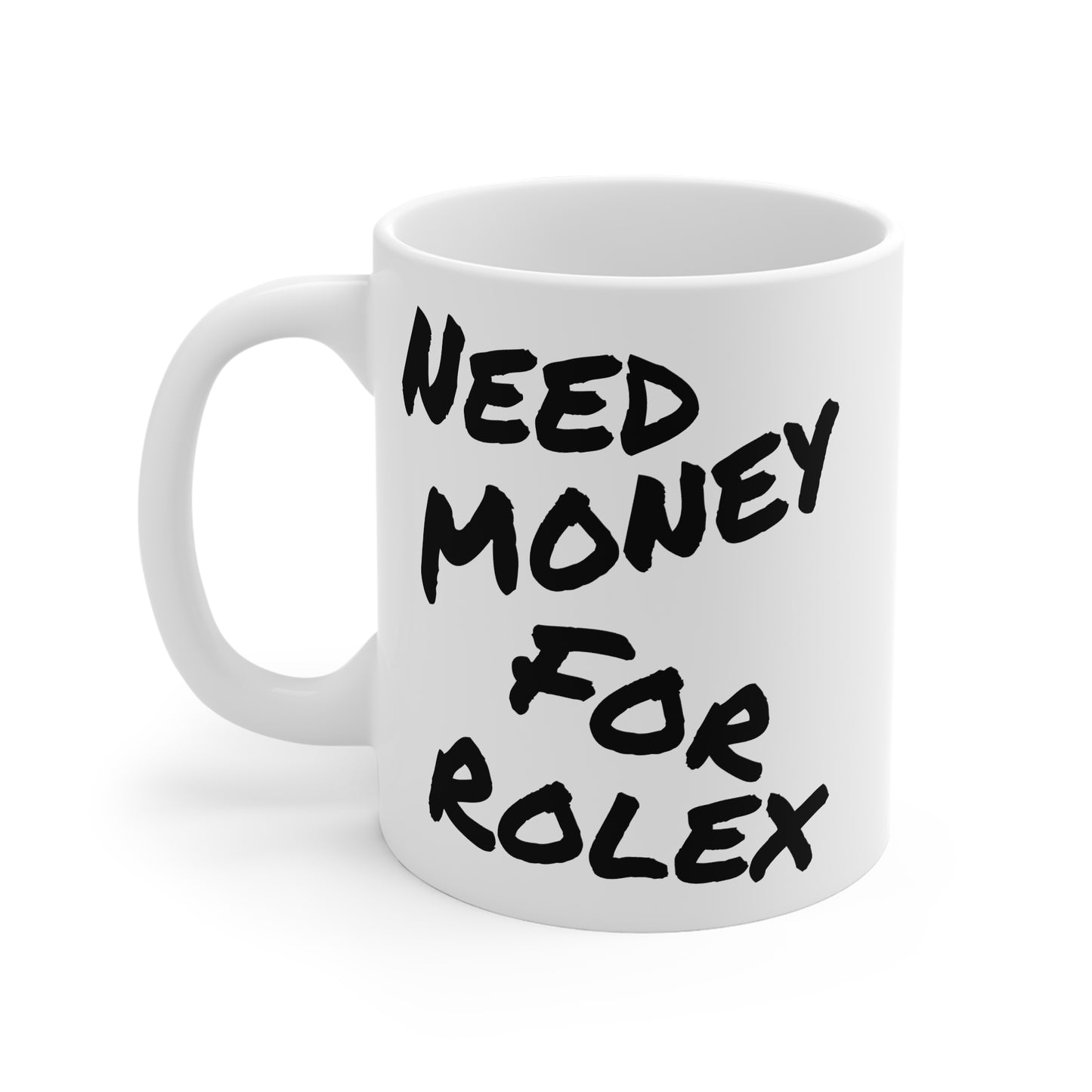 "Need Money For Rolex" - Ceramic Mug