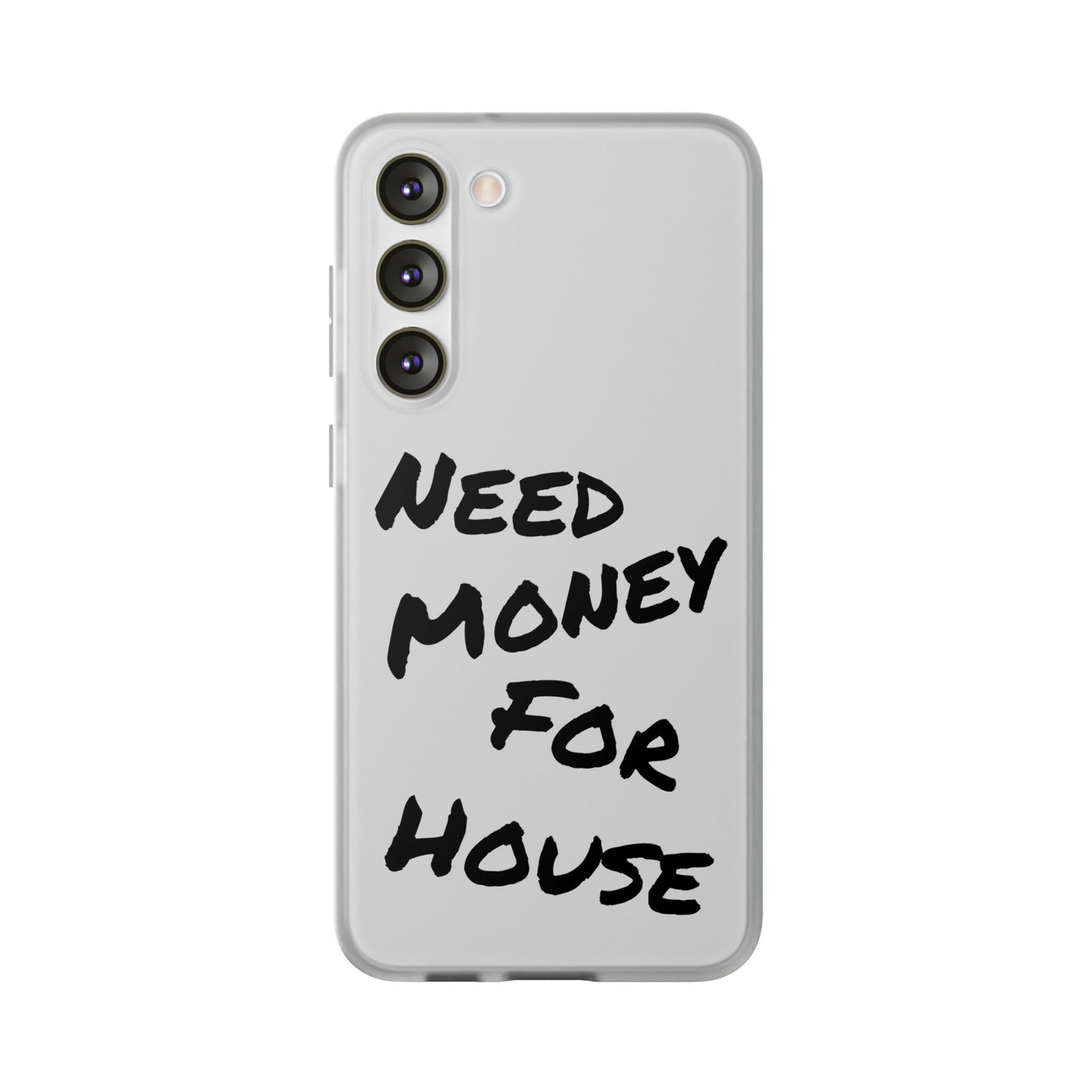 "Need Money for House" - Flexi Case